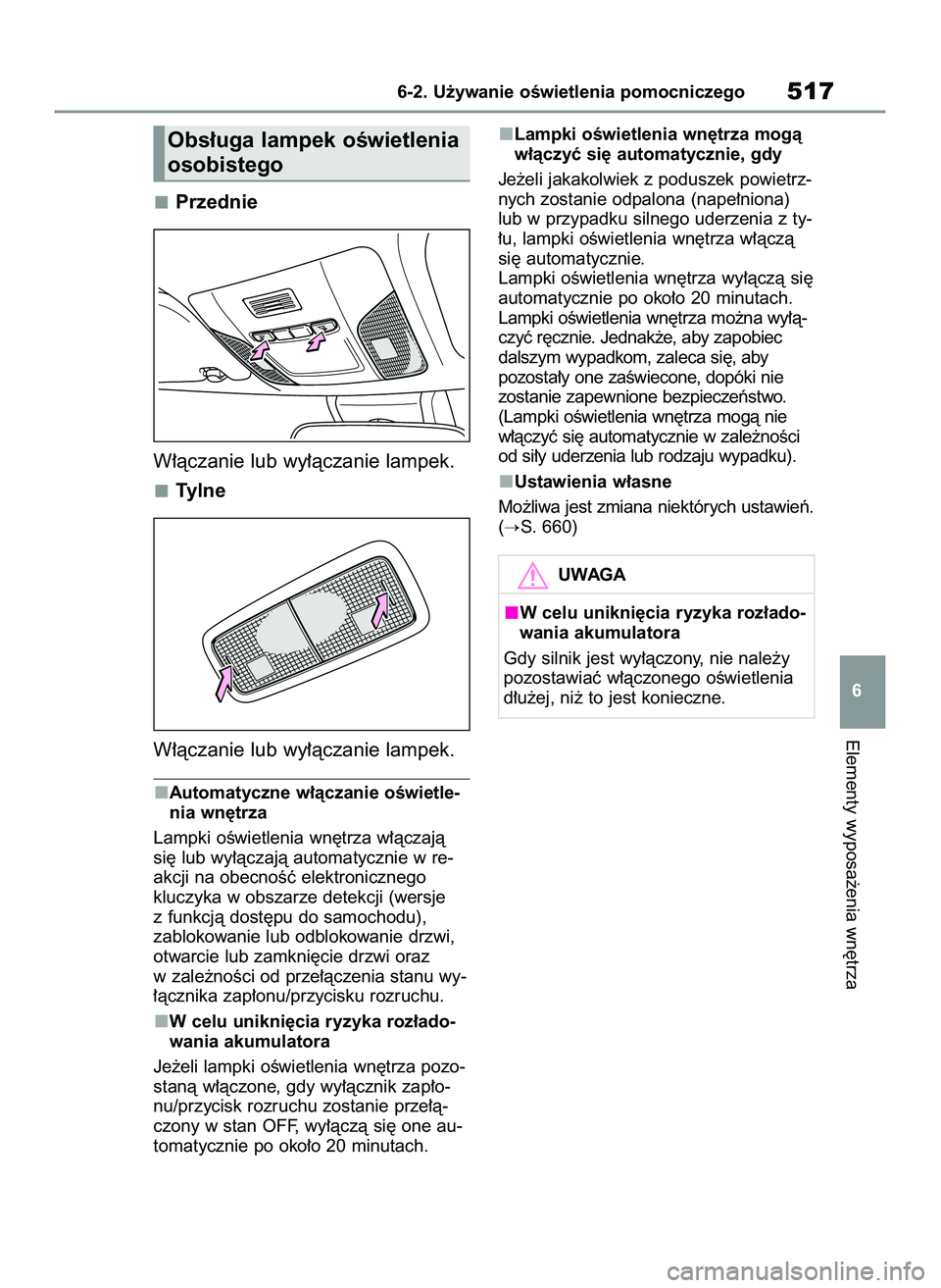 TOYOTA COROLLA 2020  Instrukcja obsługi (in Polish) Przednie
W∏àczanie lub wy∏àczanie lampek.
Tylne 
W∏àczanie lub wy∏àczanie lampek.
Automatyczne w∏àczanie oÊwietle-
nia wn´trza
Lampki oÊwietlenia wn´trza w∏àczajà
si´ lub wy∏