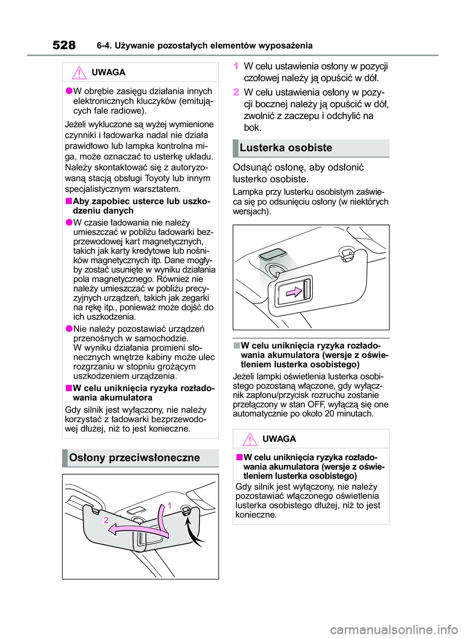 TOYOTA COROLLA 2020  Instrukcja obsługi (in Polish) 1W celu ustawienia os∏ony w pozycji
czo∏owej nale˝y jà opuÊciç w dó∏.
2W celu ustawienia os∏ony w pozy-
cji bocznej nale˝y jà opuÊciç w dó∏,
zwolniç z zaczepu i odchyliç na
bok.
