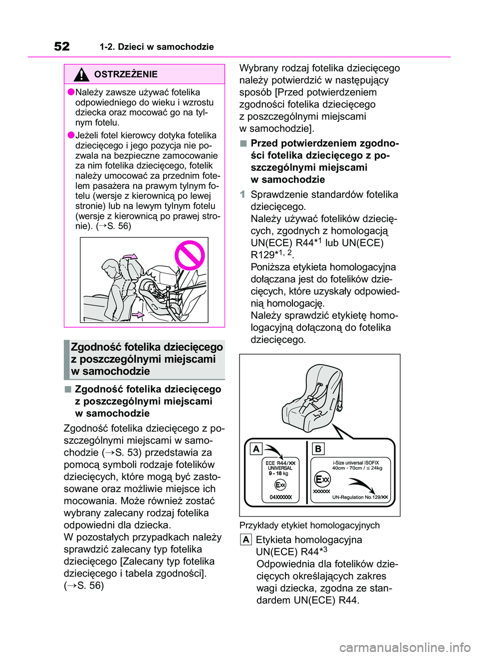 TOYOTA COROLLA 2021  Instrukcja obsługi (in Polish) ZgodnoÊç fotelika dzieci´cego
z poszczególnymi miejscami
w samochodzie
ZgodnoÊç fotelika dzieci´cego z po-
szczególnymi miejscami w samo-
chodzie (
S. 53) przedstawia za
pomocà symboli rodza