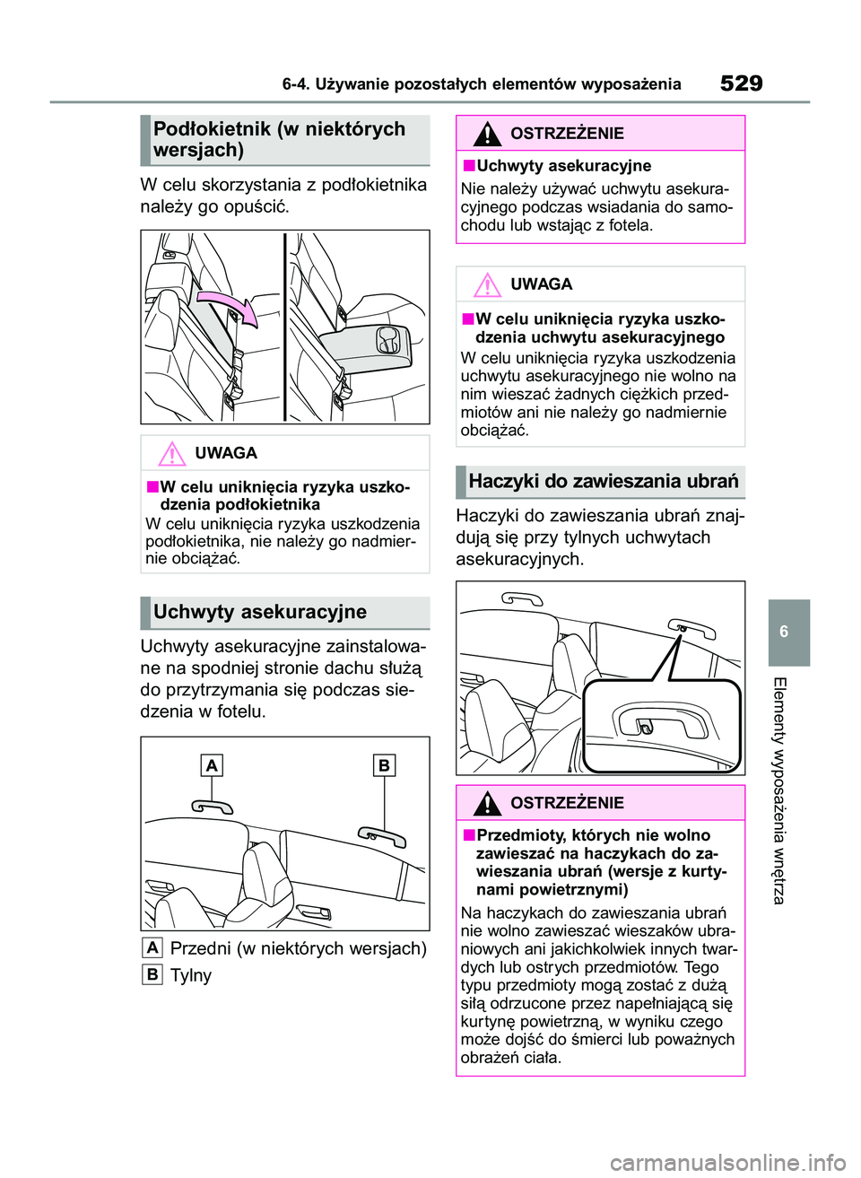 TOYOTA COROLLA 2020 Instrukcja obsługi (in Polish) W celu skorzystania z pod∏okietnika
nale˝y go opuÊciç.
Uchwyty asekuracyjne zainstalowa-
ne na spodniej stronie dachu s∏u˝à
do przytrzymania si´ podczas sie-
dzenia w fotelu.
Przedni (w niek TOYOTA COROLLA 2020 Instrukcja obsługi (in Polish) W celu skorzystania z pod∏okietnika
nale˝y go opuÊciç.
Uchwyty asekuracyjne zainstalowa-
ne na spodniej stronie dachu s∏u˝à
do przytrzymania si´ podczas sie-
dzenia w fotelu.
Przedni (w niek