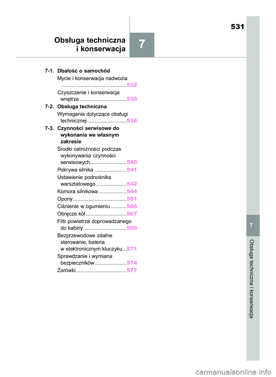 TOYOTA COROLLA 2020 Instrukcja obsługi (in Polish) 7
7-1. Dba∏oÊç o samochód
Mycie i konserwacja nadwozia
.............................................532
Czyszczenie i konserwacja
wn´trza ................................535
7-2. Obs∏uga tech TOYOTA COROLLA 2020 Instrukcja obsługi (in Polish) 7
7-1. Dba∏oÊç o samochód
Mycie i konserwacja nadwozia
.............................................532
Czyszczenie i konserwacja
wn´trza ................................535
7-2. Obs∏uga tech