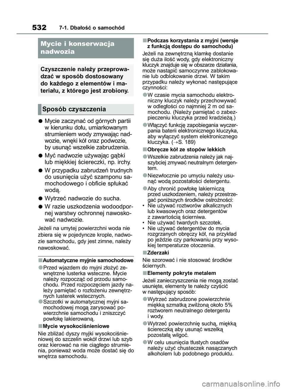 TOYOTA COROLLA 2020 Instrukcja obsługi (in Polish) Mycie zaczynaç od górnych par tii
w kierunku do∏u, umiarkowanym
strumieniem wody zmywajàc nad-
wozie, wn´ki kó∏ oraz podwozie,
by usunàç wszelkie zabrudzenia.
Myç nadwozie u˝ywajàc gàbk TOYOTA COROLLA 2020 Instrukcja obsługi (in Polish) Mycie zaczynaç od górnych par tii
w kierunku do∏u, umiarkowanym
strumieniem wody zmywajàc nad-
wozie, wn´ki kó∏ oraz podwozie,
by usunàç wszelkie zabrudzenia.
Myç nadwozie u˝ywajàc gàbk