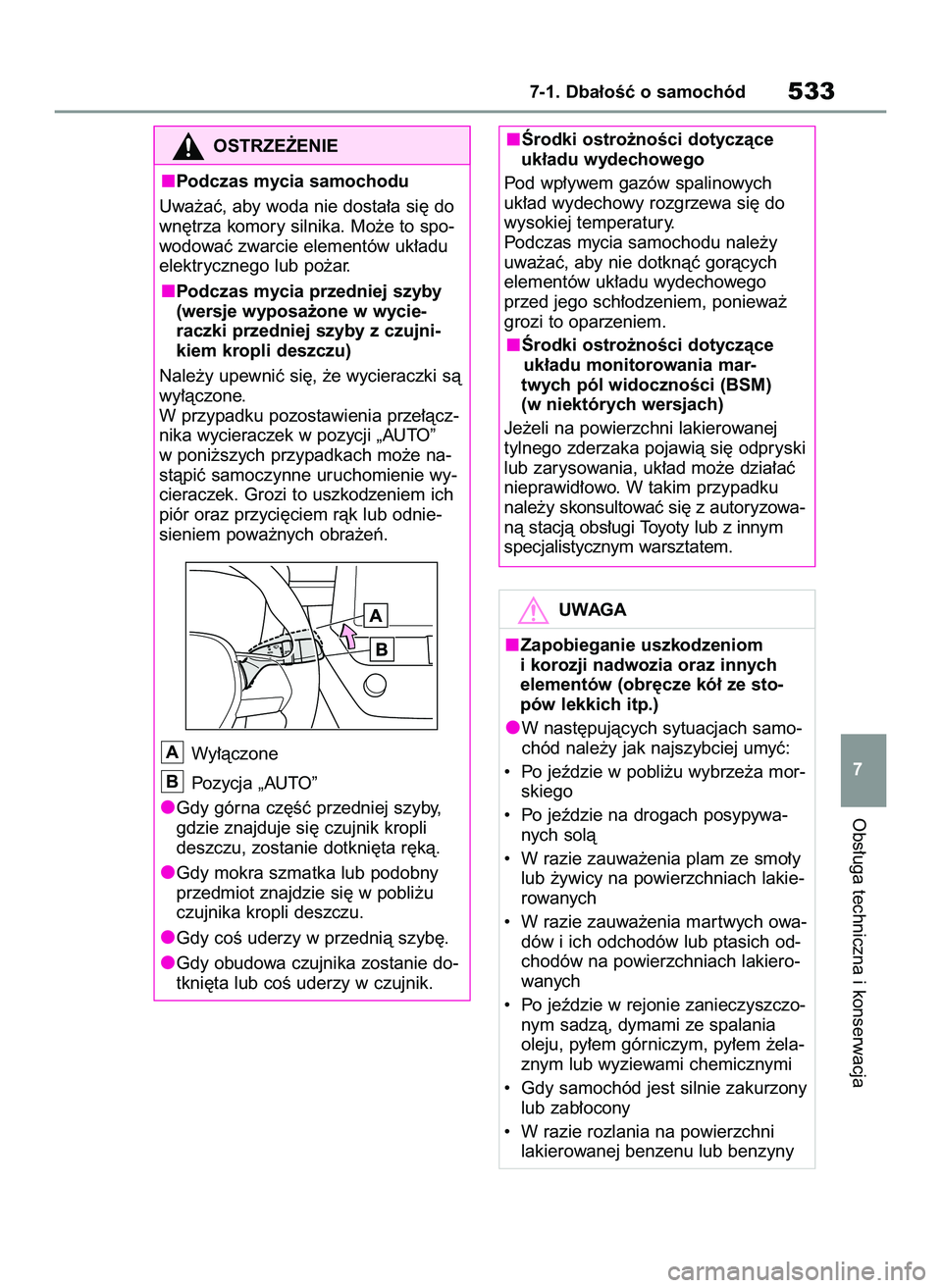 TOYOTA COROLLA 2020 Instrukcja obsługi (in Polish) Obs∏uga techniczna i konserwacja
7-1. Dba∏oÊç o samochód533
7
OSTRZE˚ENIE
Podczas mycia samochodu
Uwa˝aç, aby woda nie dosta∏a si´ do
wn´trza komory silnika. Mo˝e to spo-
wodowaç zwarc TOYOTA COROLLA 2020 Instrukcja obsługi (in Polish) Obs∏uga techniczna i konserwacja
7-1. Dba∏oÊç o samochód533
7
OSTRZE˚ENIE
Podczas mycia samochodu
Uwa˝aç, aby woda nie dosta∏a si´ do
wn´trza komory silnika. Mo˝e to spo-
wodowaç zwarc