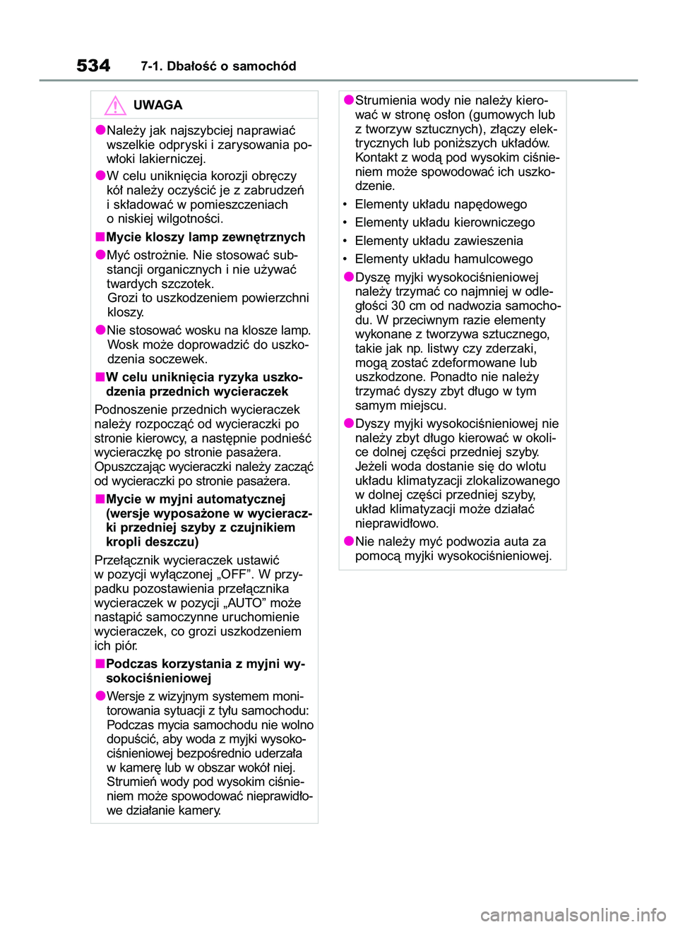 TOYOTA COROLLA 2020 Instrukcja obsługi (in Polish) 5347-1. Dba∏oÊç o samochód
UWAGA
Nale˝y jak najszybciej naprawiaç
wszelkie odpryski i zarysowania po-
w∏oki lakierniczej.
W celu unikni´cia korozji obr´czy
kó∏ nale˝y oczyÊciç je z za TOYOTA COROLLA 2020 Instrukcja obsługi (in Polish) 5347-1. Dba∏oÊç o samochód
UWAGA
Nale˝y jak najszybciej naprawiaç
wszelkie odpryski i zarysowania po-
w∏oki lakierniczej.
W celu unikni´cia korozji obr´czy
kó∏ nale˝y oczyÊciç je z za