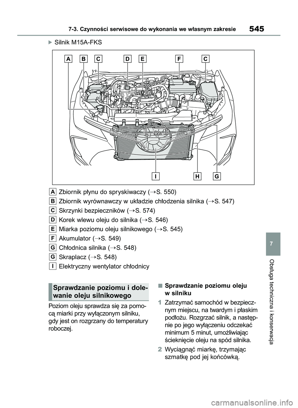 TOYOTA COROLLA 2020  Instrukcja obsługi (in Polish) Poziom oleju sprawdza si´ za pomo-
cà miarki przy wy∏àczonym silniku,
gdy jest on rozgrzany do temperatury
roboczej.Sprawdzanie poziomu oleju
w silniku
1Zatrzymaç samochód w bezpiecz-
nym miejs