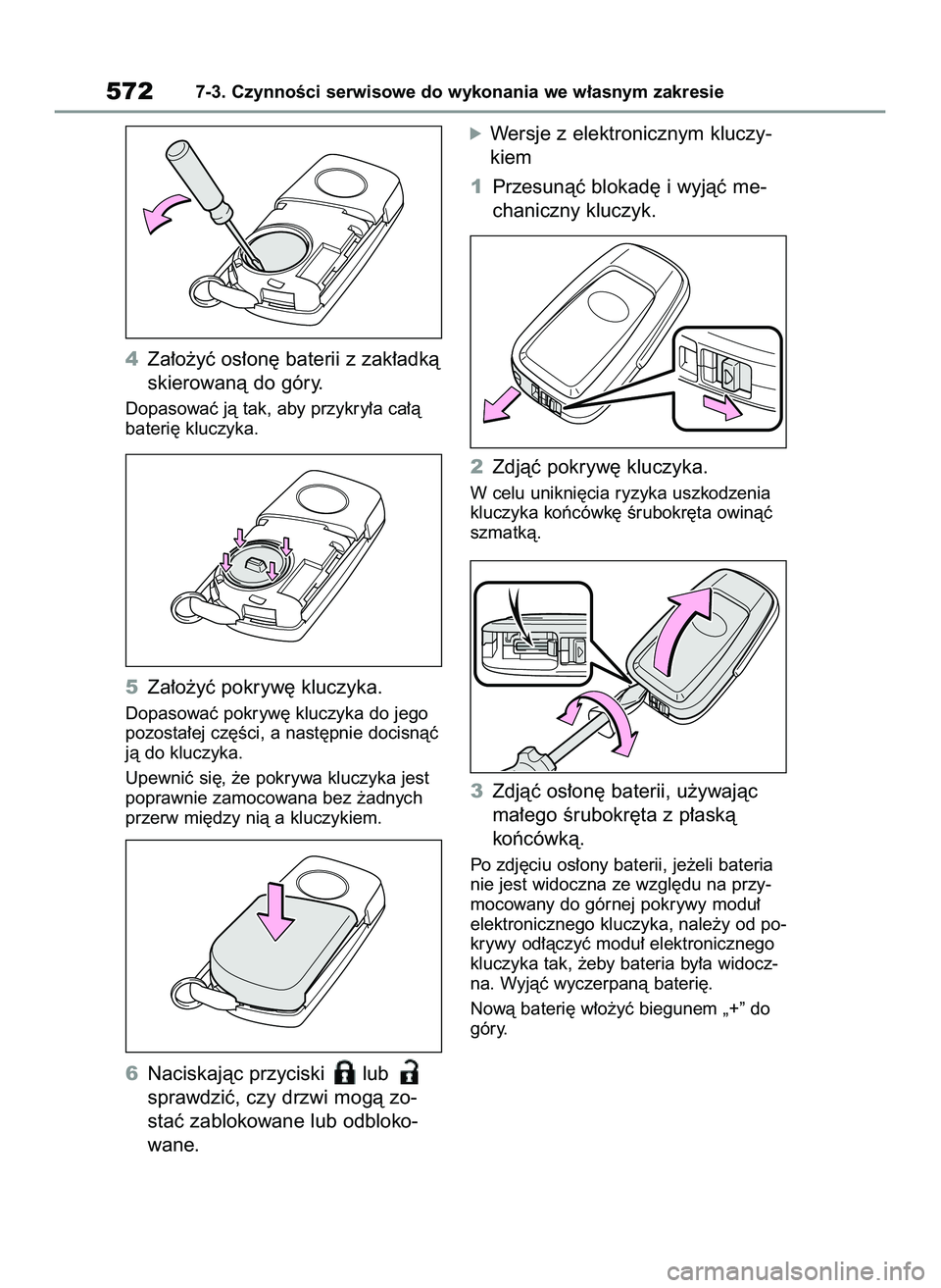 TOYOTA COROLLA 2020  Instrukcja obsługi (in Polish) 4Za∏o˝yç os∏on´ baterii z zak∏adkà
skierowanà do góry.
Dopasowaç jà tak, aby przykry∏a ca∏à
bateri´ kluczyka.
5Za∏o˝yç pokryw´ kluczyka.
Dopasowaç pokryw´ kluczyka do jego
p