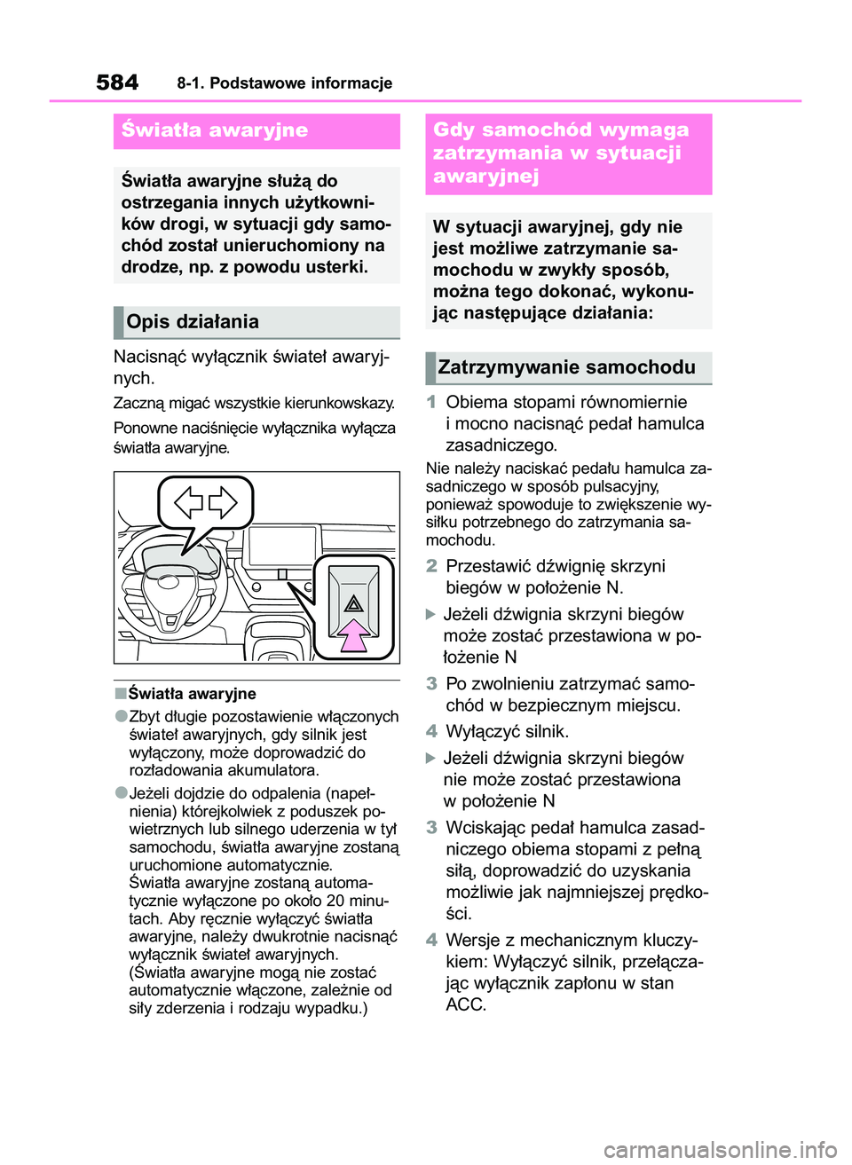 TOYOTA COROLLA 2020 Instrukcja obsługi (in Polish) Nacisnàç wy∏àcznik Êwiate∏ awaryj-
nych.
Zacznà migaç wszystkie kierunkowskazy.
Ponowne naciÊni´cie wy∏àcznika wy∏àcza
Êwiat∏a awaryjne.
Âwiat∏a awaryjne
Zbyt d∏ugie pozostaw TOYOTA COROLLA 2020 Instrukcja obsługi (in Polish) Nacisnàç wy∏àcznik Êwiate∏ awaryj-
nych.
Zacznà migaç wszystkie kierunkowskazy.
Ponowne naciÊni´cie wy∏àcznika wy∏àcza
Êwiat∏a awaryjne.
Âwiat∏a awaryjne
Zbyt d∏ugie pozostaw