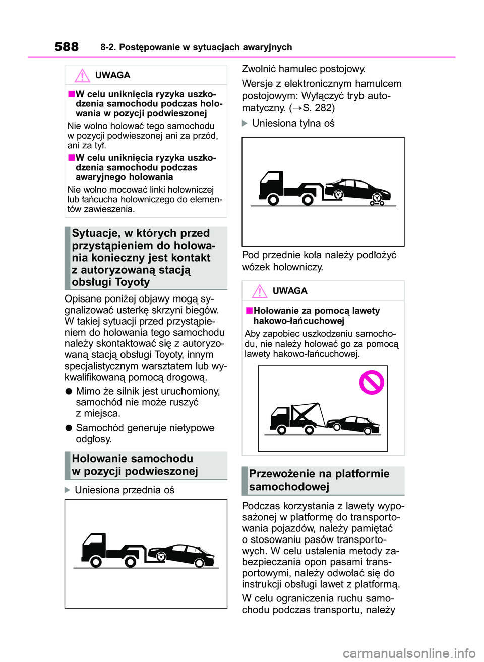 TOYOTA COROLLA 2020 Instrukcja obsługi (in Polish) Opisane poni˝ej objawy mogà sy-
gnalizowaç usterk´ skrzyni biegów.
W takiej sytuacji przed przystàpie-
niem do holowania tego samochodu
nale˝y skontaktowaç si´ z autoryzo-
wanà stacjà obs TOYOTA COROLLA 2020 Instrukcja obsługi (in Polish) Opisane poni˝ej objawy mogà sy-
gnalizowaç usterk´ skrzyni biegów.
W takiej sytuacji przed przystàpie-
niem do holowania tego samochodu
nale˝y skontaktowaç si´ z autoryzo-
wanà stacjà obs