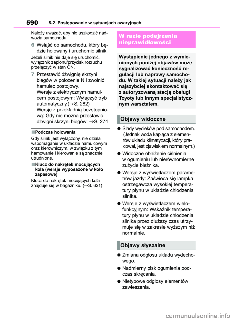 TOYOTA COROLLA 2020 Instrukcja obsługi (in Polish) Nale˝y uwa˝aç, aby nie uszkodziç nad-
wozia samochodu.
6WsiàÊç do samochodu, który b´-
dzie holowany i uruchomiç silnik.
Je˝eli silnik nie daje si´ uruchomiç,
wy∏àcznik zap∏onu/przy TOYOTA COROLLA 2020 Instrukcja obsługi (in Polish) Nale˝y uwa˝aç, aby nie uszkodziç nad-
wozia samochodu.
6WsiàÊç do samochodu, który b´-
dzie holowany i uruchomiç silnik.
Je˝eli silnik nie daje si´ uruchomiç,
wy∏àcznik zap∏onu/przy
