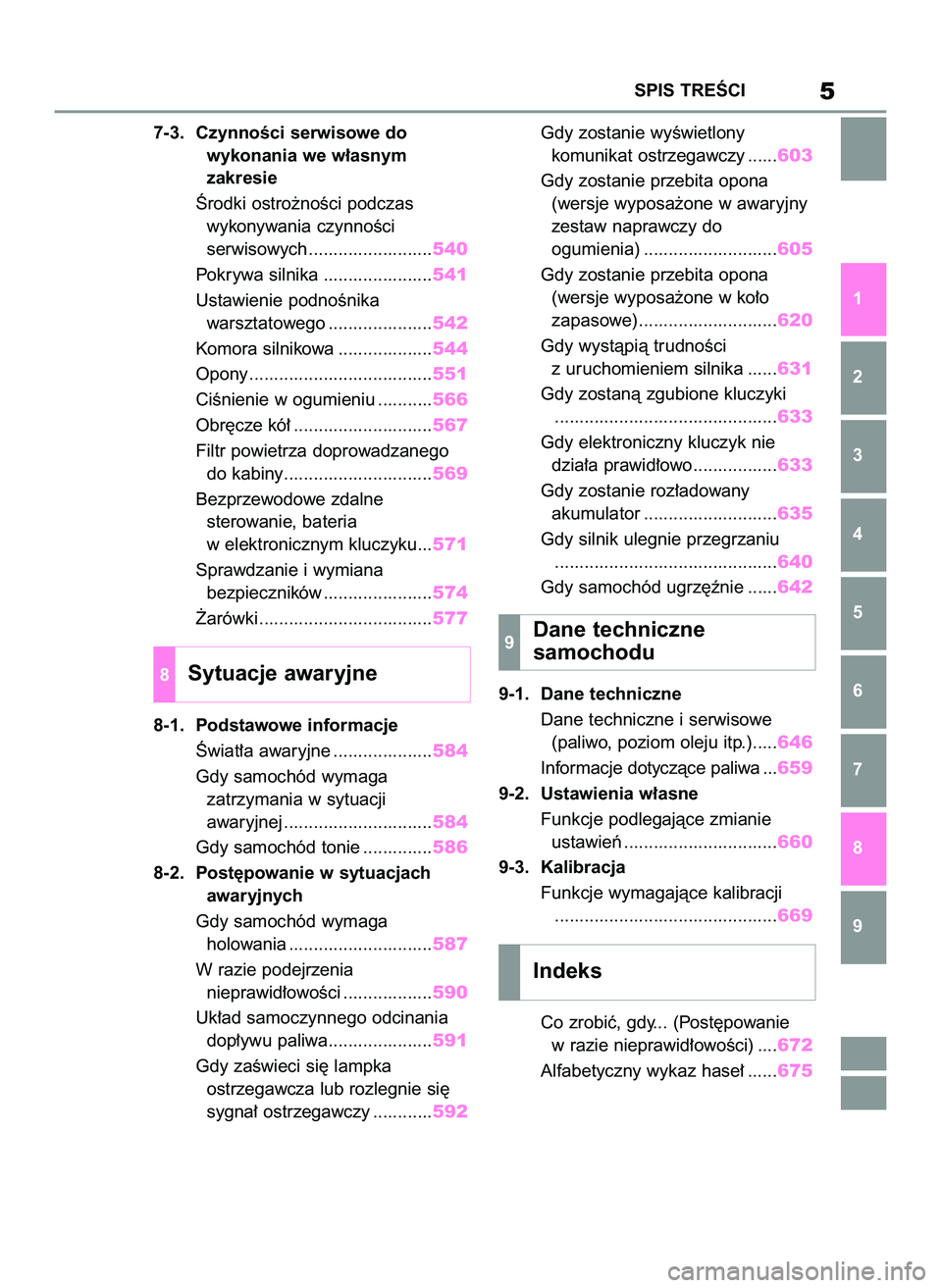 TOYOTA COROLLA 2020  Instrukcja obsługi (in Polish) 7-3. CzynnoÊci serwisowe do 
wykonania we w∏asnym 
zakresie
Ârodki ostro˝noÊci podczas 
wykonywania czynnoÊci 
serwisowych .........................540
Pokrywa silnika ......................541