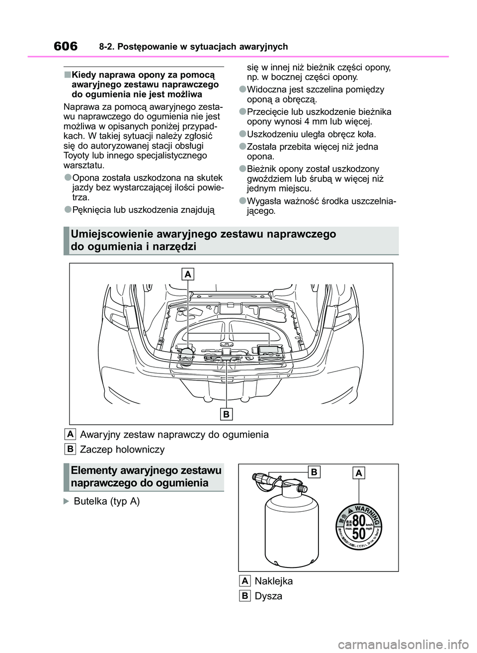 TOYOTA COROLLA 2020  Instrukcja obsługi (in Polish) Kiedy naprawa opony za pomocà
awaryjnego zestawu naprawczego
do ogumienia nie jest mo˝liwa
Naprawa za pomocà awaryjnego zesta-
wu naprawczego do ogumienia nie jest
mo˝liwa w opisanych poni˝ej prz
