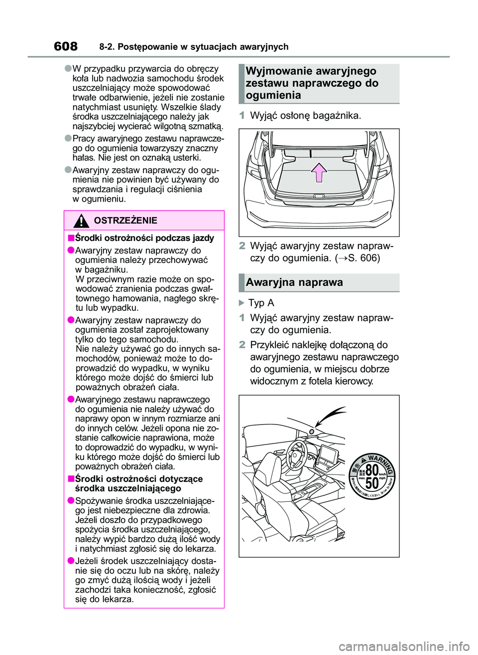 TOYOTA COROLLA 2020  Instrukcja obsługi (in Polish) W przypadku przywarcia do obr´czy
ko∏a lub nadwozia samochodu Êrodek
uszczelniajàcy mo˝e spowodowaç
trwa∏e odbarwienie, je˝eli nie zostanie
natychmiast usuni´ty. Wszelkie Êlady
Êrodka usz