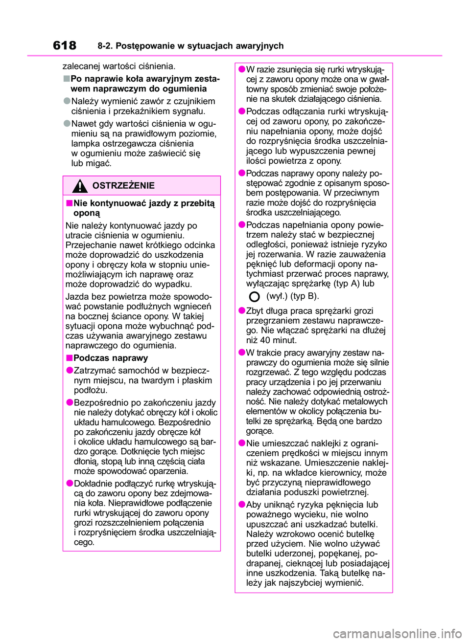 TOYOTA COROLLA 2020  Instrukcja obsługi (in Polish) zalecanej war toÊci ciÊnienia.
Po naprawie ko∏a awaryjnym zesta-
wem naprawczym do ogumienia 
Nale˝y wymieniç zawór z czujnikiem
ciÊnienia i przekaênikiem sygna∏u.
Nawet gdy war toÊci ciÊ