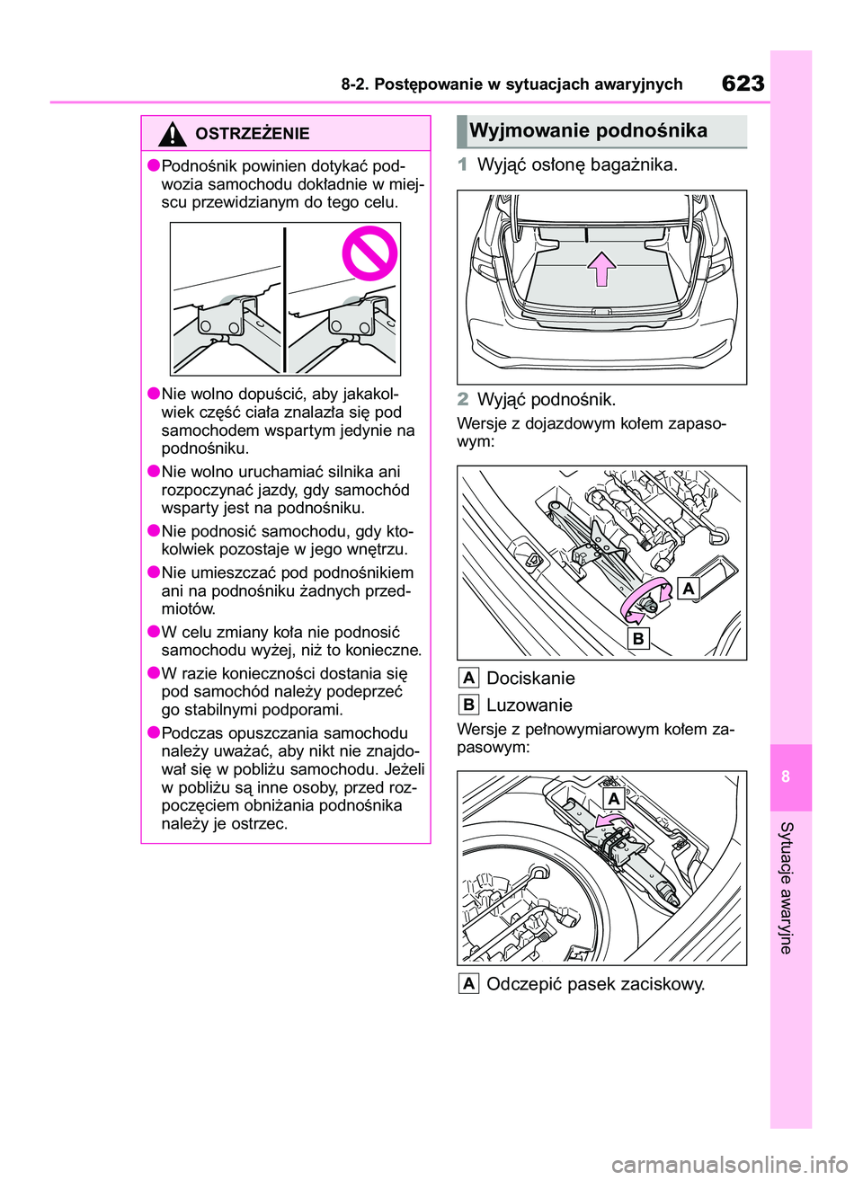 TOYOTA COROLLA 2020  Instrukcja obsługi (in Polish) 1Wyjàç os∏on´ baga˝nika.
2Wyjàç podnoÊnik.
Wersje z dojazdowym ko∏em zapaso-
wym:
Dociskanie
Luzowanie
Wersje z pe∏nowymiarowym ko∏em za-
pasowym:
Odczepiç pasek zaciskowy.A
B
A
Sytuac