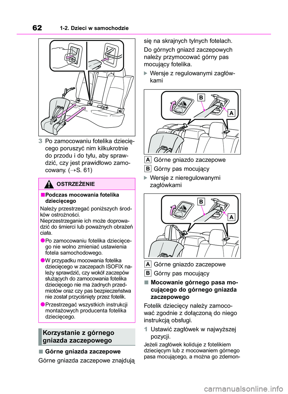 TOYOTA COROLLA 2020  Instrukcja obsługi (in Polish) 3Po zamocowaniu fotelika dzieci´-
cego poruszyç nim kilkukrotnie
do przodu i do ty∏u, aby spraw-
dziç, czy jest prawid∏owo zamo-
cowany. (
S. 61)
Górne gniazda zaczepowe
Górne gniazda zaczep