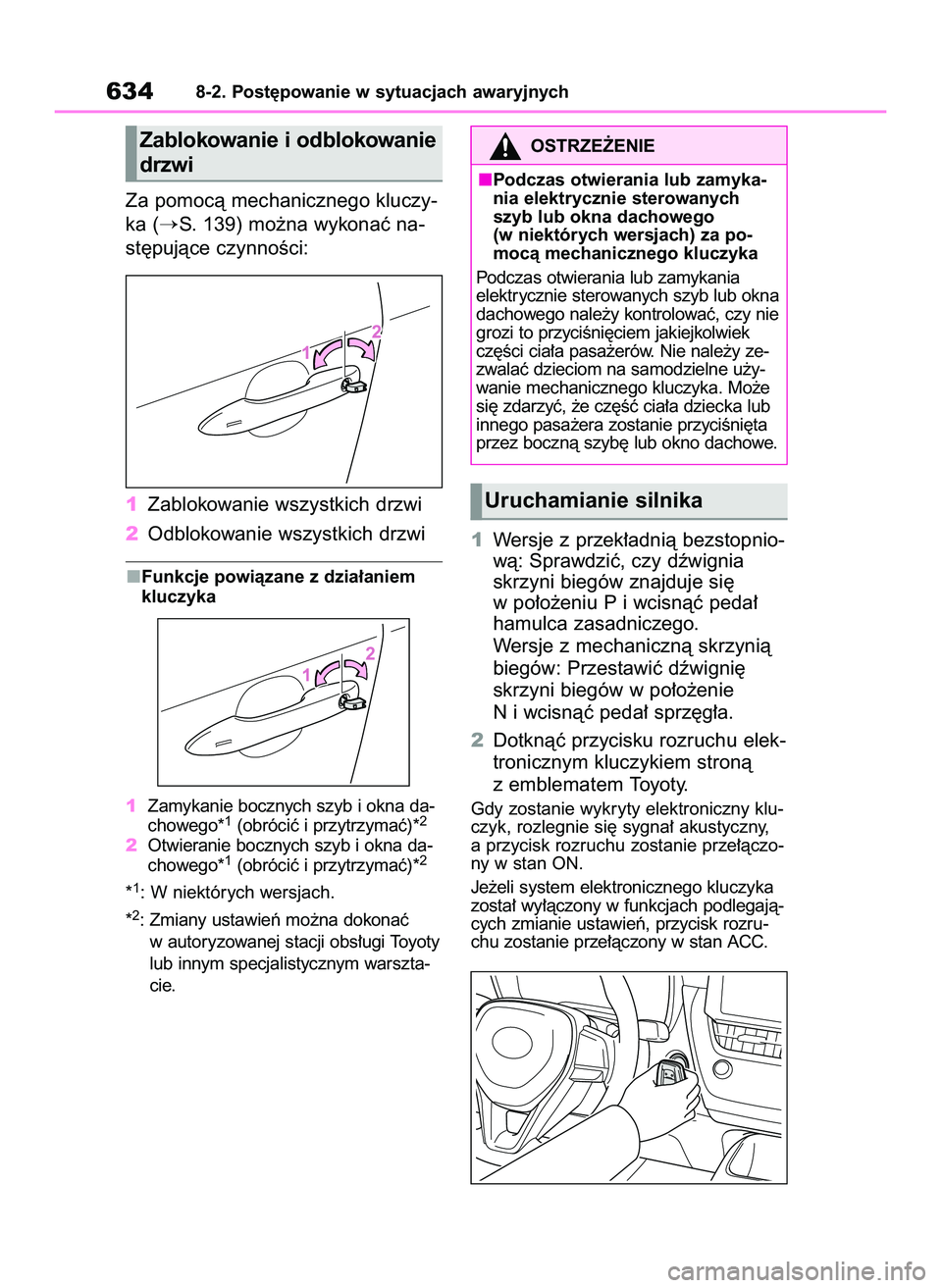 TOYOTA COROLLA 2020  Instrukcja obsługi (in Polish) Za pomocà mechanicznego kluczy-
ka (
S. 139) mo˝na wykonaç na-
st´pujàce czynnoÊci:
1Zablokowanie wszystkich drzwi
2Odblokowanie wszystkich drzwi
Funkcje powiàzane z dzia∏aniem
kluczyka
1Zam