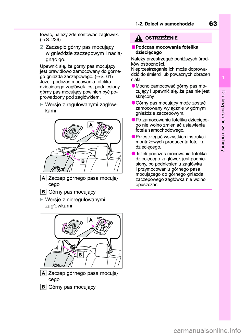 TOYOTA COROLLA 2020  Instrukcja obsługi (in Polish) Dla bezpieczeƒstwa i ochrony
1-2. Dzieci w samochodzie63
1 towaç, nale˝y zdemontowaç zag∏ówek.
(
S. 236)
2Zaczepiç górny pas mocujàcy
w gnieêdzie zaczepowym i nacià-
gnàç go.
Upewniç s