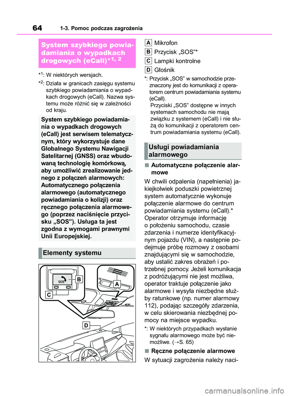 TOYOTA COROLLA 2020  Instrukcja obsługi (in Polish) *1: W niektórych wersjach.
*
2: Dzia∏a w granicach zasi´gu systemu
szybkiego powiadamiania o wypad-
kach drogowych (eCall). Nazwa sys-
temu mo˝e ró˝niç si´ w zale˝noÊci
od kraju.
Mikrofon
P