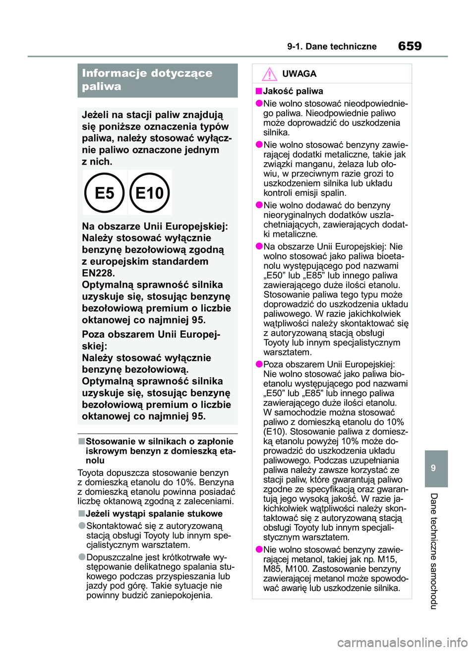 TOYOTA COROLLA 2020  Instrukcja obsługi (in Polish) Stosowanie w silnikach o zap∏onie
iskrowym benzyn z domieszkà eta-
nolu
Toyota dopuszcza stosowanie benzyn
z domieszkà etanolu do 10%. Benzyna
z domieszkà etanolu powinna posiadaç
liczb´ oktano