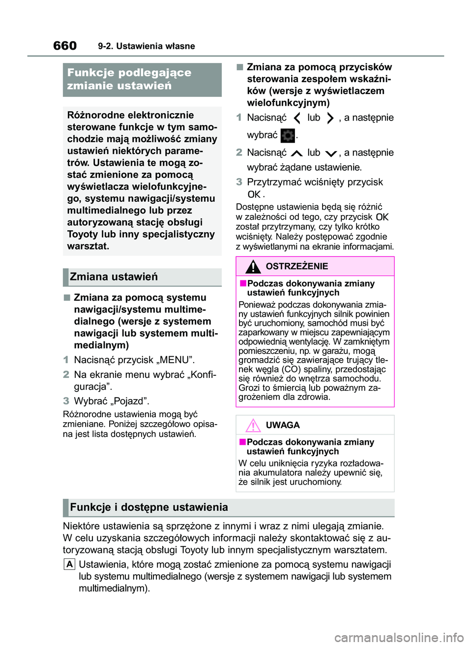 TOYOTA COROLLA 2020  Instrukcja obsługi (in Polish) Zmiana za pomocà systemu
nawigacji/systemu multime-
dialnego (wersje z systemem
nawigacji lub systemem multi-
medialnym)
1Nacisnàç przycisk „MENU”.
2Na ekranie menu wybraç „Konfi-
guracja”