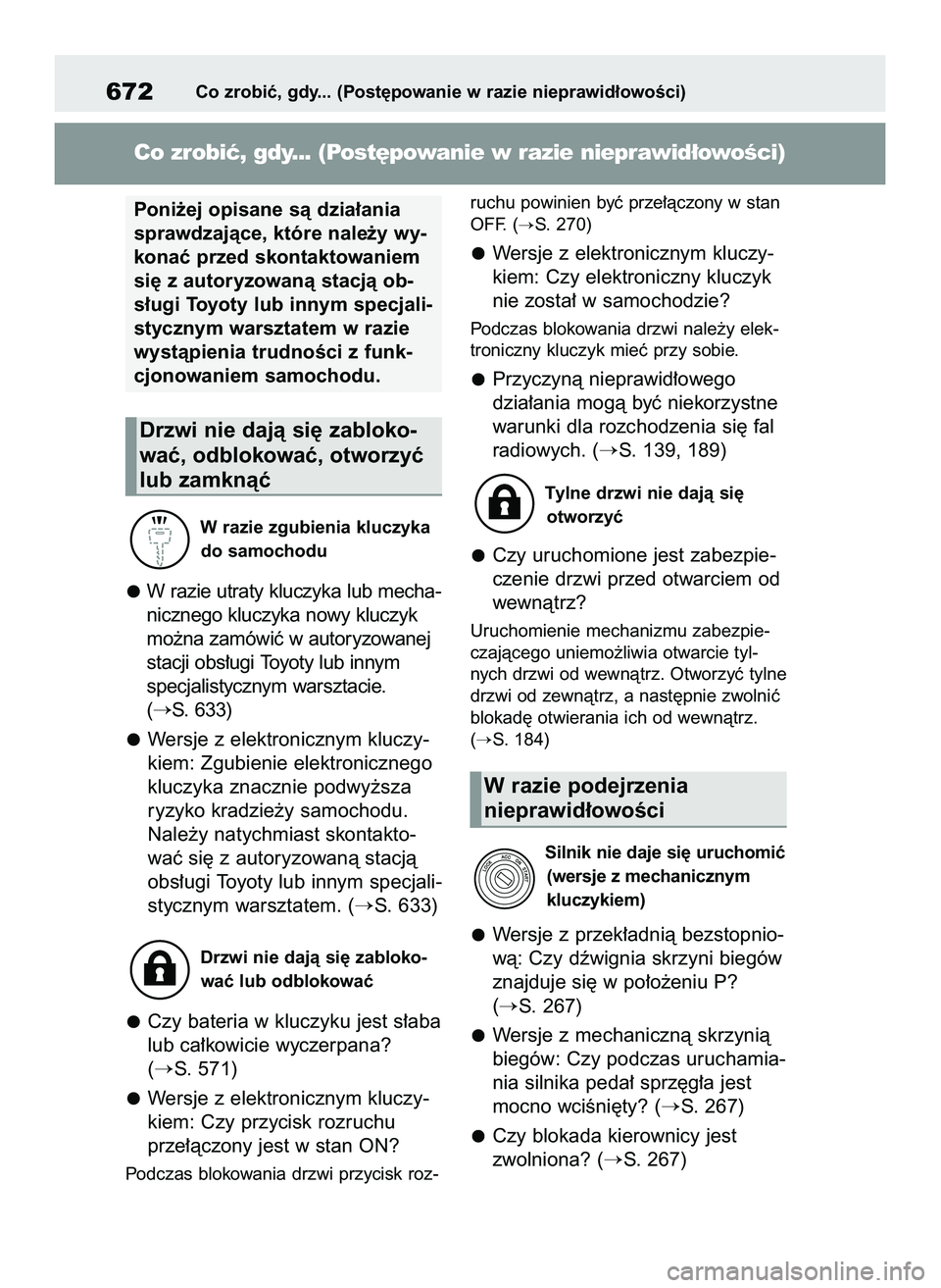 TOYOTA COROLLA 2020  Instrukcja obsługi (in Polish) W razie zgubienia kluczyka
do samochodu
W razie utraty kluczyka lub mecha-
nicznego kluczyka nowy kluczyk
mo˝na zamówiç w autoryzowanej
stacji obs∏ugi Toyoty lub innym
specjalistycznym warsztacie