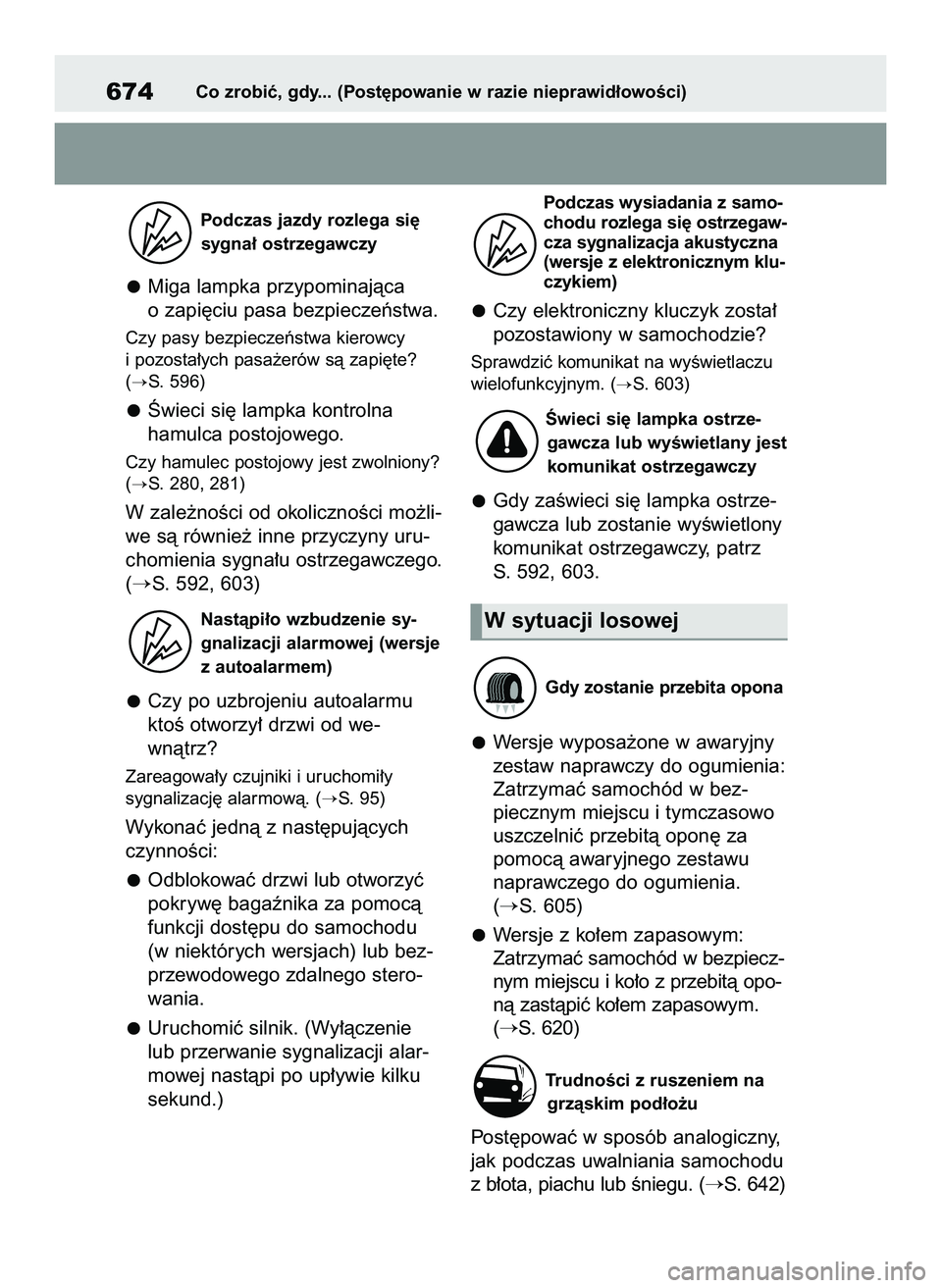 TOYOTA COROLLA 2020  Instrukcja obsługi (in Polish) Podczas jazdy rozlega si´
sygna∏ ostrzegawczy
Miga lampka przypominajàca
o zapi´ciu pasa bezpieczeƒstwa.
Czy pasy bezpieczeƒstwa kierowcy
i pozosta∏ych pasa˝erów sà zapi´te?
(
S. 596)
Â