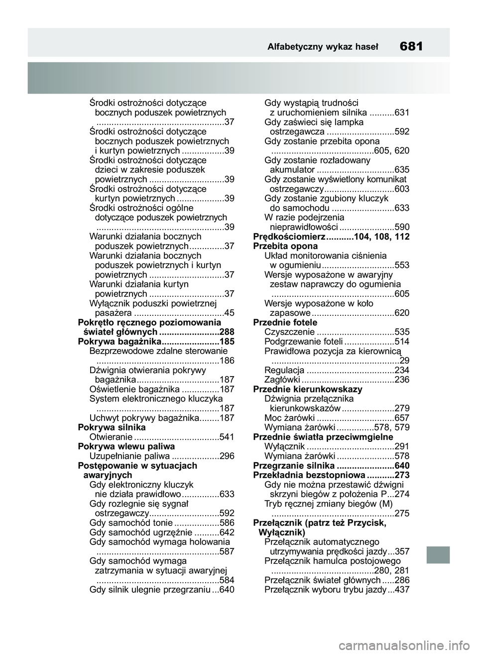 TOYOTA COROLLA 2020  Instrukcja obsługi (in Polish) Ârodki ostro˝noÊci dotyczàce 
bocznych poduszek powietrznych
...................................................37
Ârodki ostro˝noÊci dotyczàce 
bocznych poduszek powietrznych 
i kur tyn powie