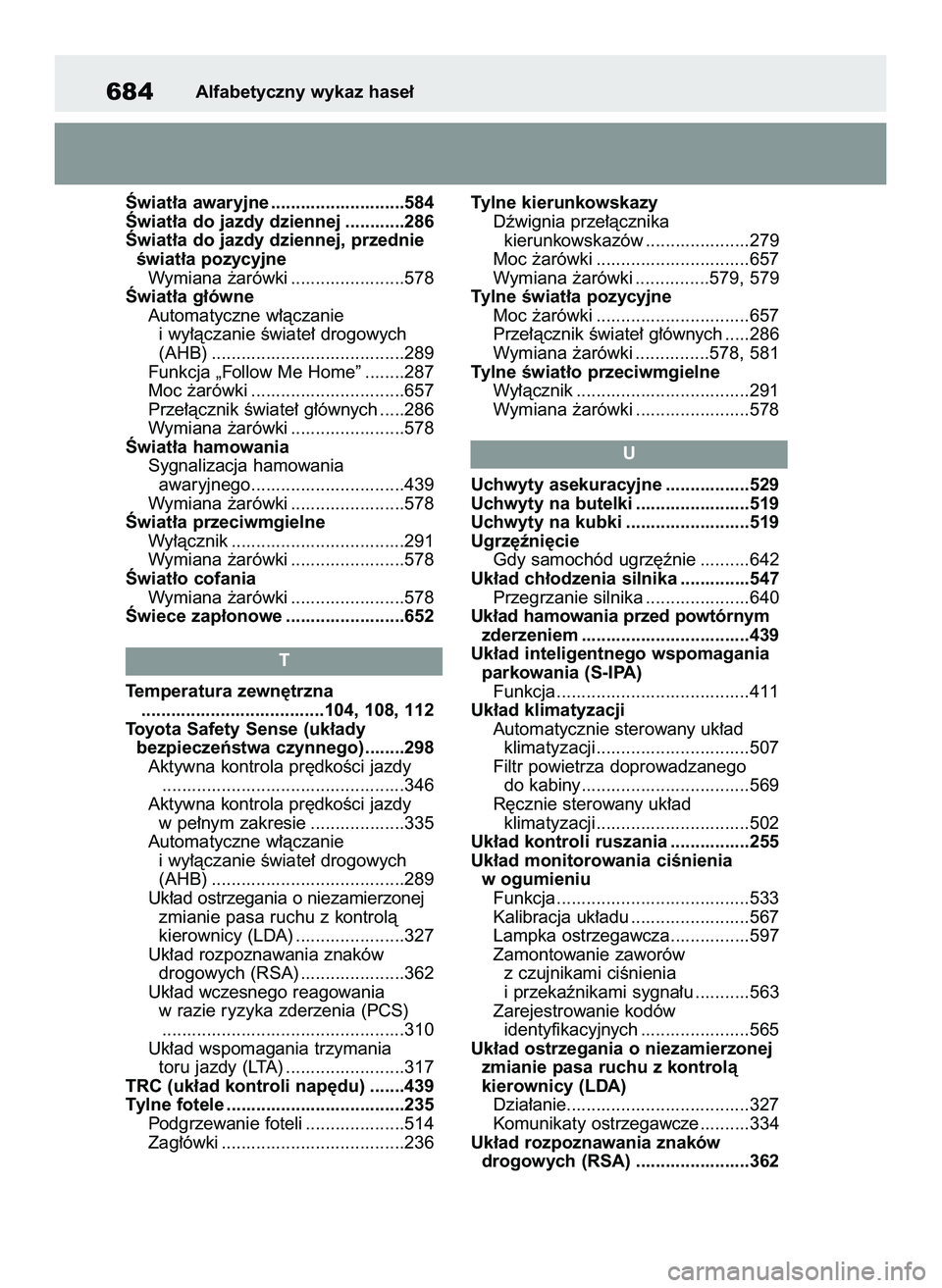 TOYOTA COROLLA 2020  Instrukcja obsługi (in Polish) Âwiat∏a awaryjne ...........................584
Âwiat∏a do jazdy dziennej ............286
Âwiat∏a do jazdy dziennej, przednie
Êwiat∏a pozycyjne
Wymiana ˝arówki .......................578
