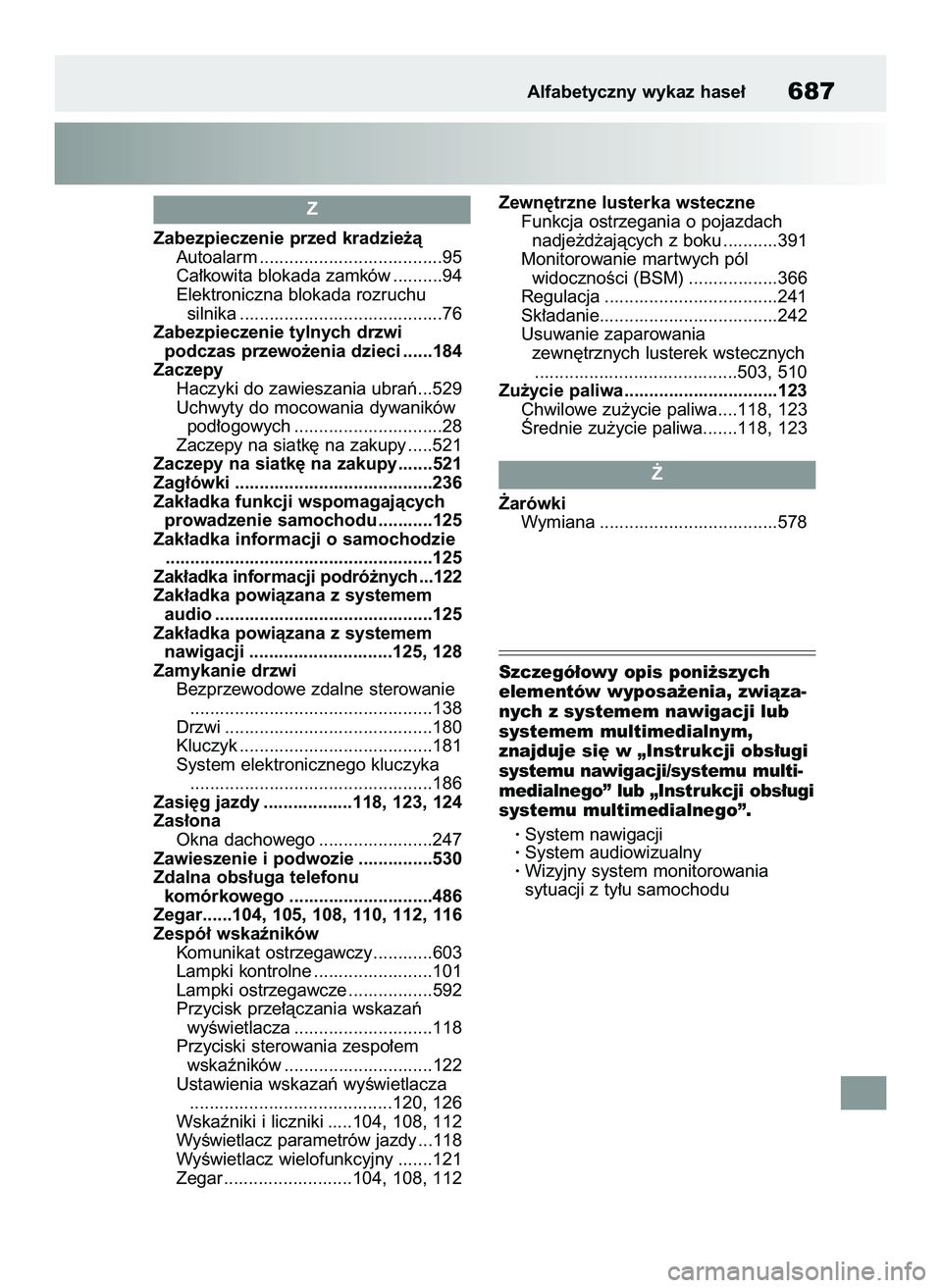 TOYOTA COROLLA 2020  Instrukcja obsługi (in Polish) Zabezpieczenie przed kradzie˝à
Autoalarm .....................................95
Ca∏kowita blokada zamków ..........94
Elektroniczna blokada rozruchu 
silnika ....................................