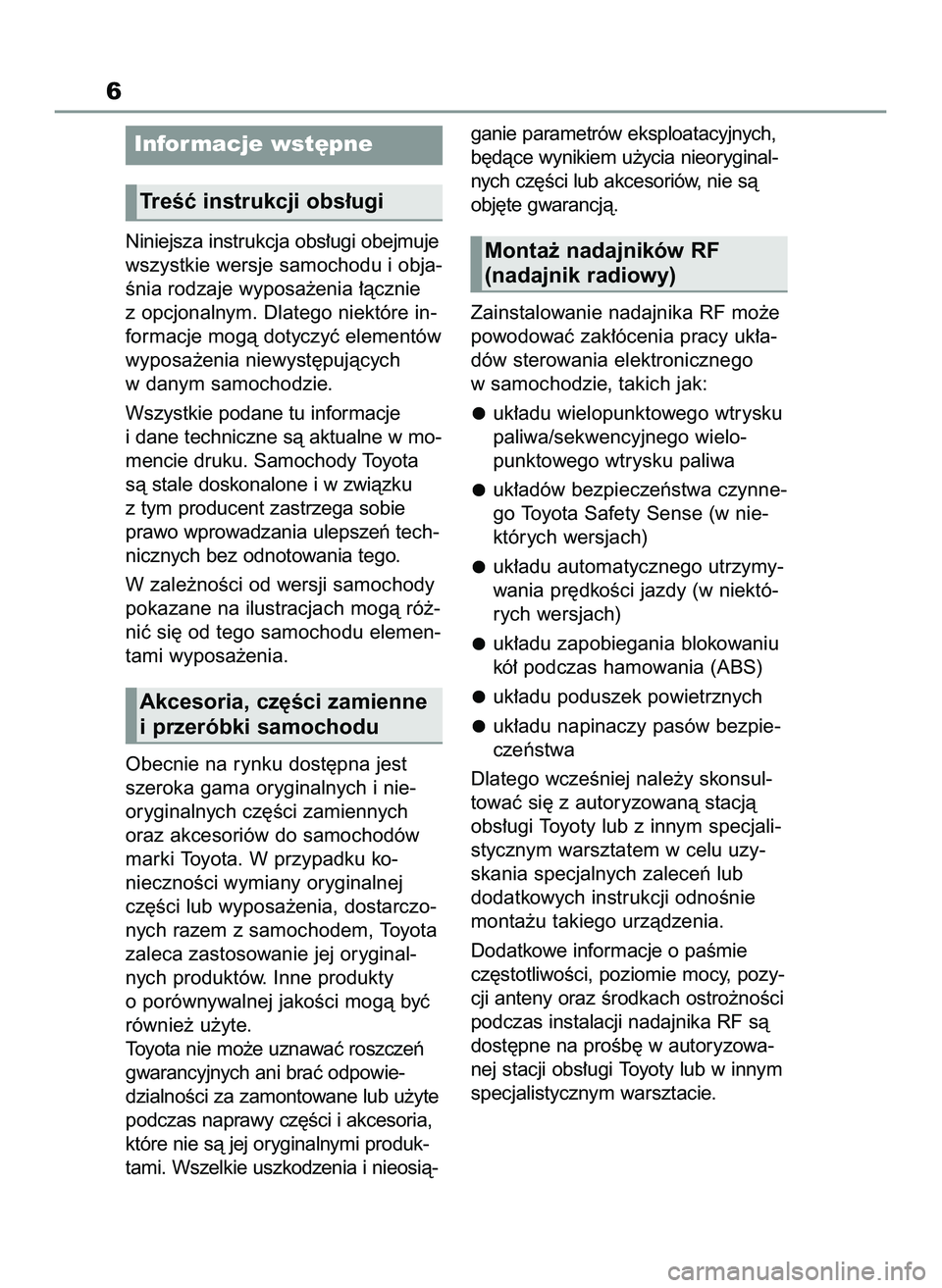 TOYOTA COROLLA 2021 Instrukcja obsługi (in Polish) Niniejsza instrukcja obs∏ugi obejmuje
wszystkie wersje samochodu i obja-
Ênia rodzaje wyposa˝enia ∏àcznie
z opcjonalnym. Dlatego niektóre in-
formacje mogà dotyczyç elementów
wyposa˝enia n TOYOTA COROLLA 2021 Instrukcja obsługi (in Polish) Niniejsza instrukcja obs∏ugi obejmuje
wszystkie wersje samochodu i obja-
Ênia rodzaje wyposa˝enia ∏àcznie
z opcjonalnym. Dlatego niektóre in-
formacje mogà dotyczyç elementów
wyposa˝enia n