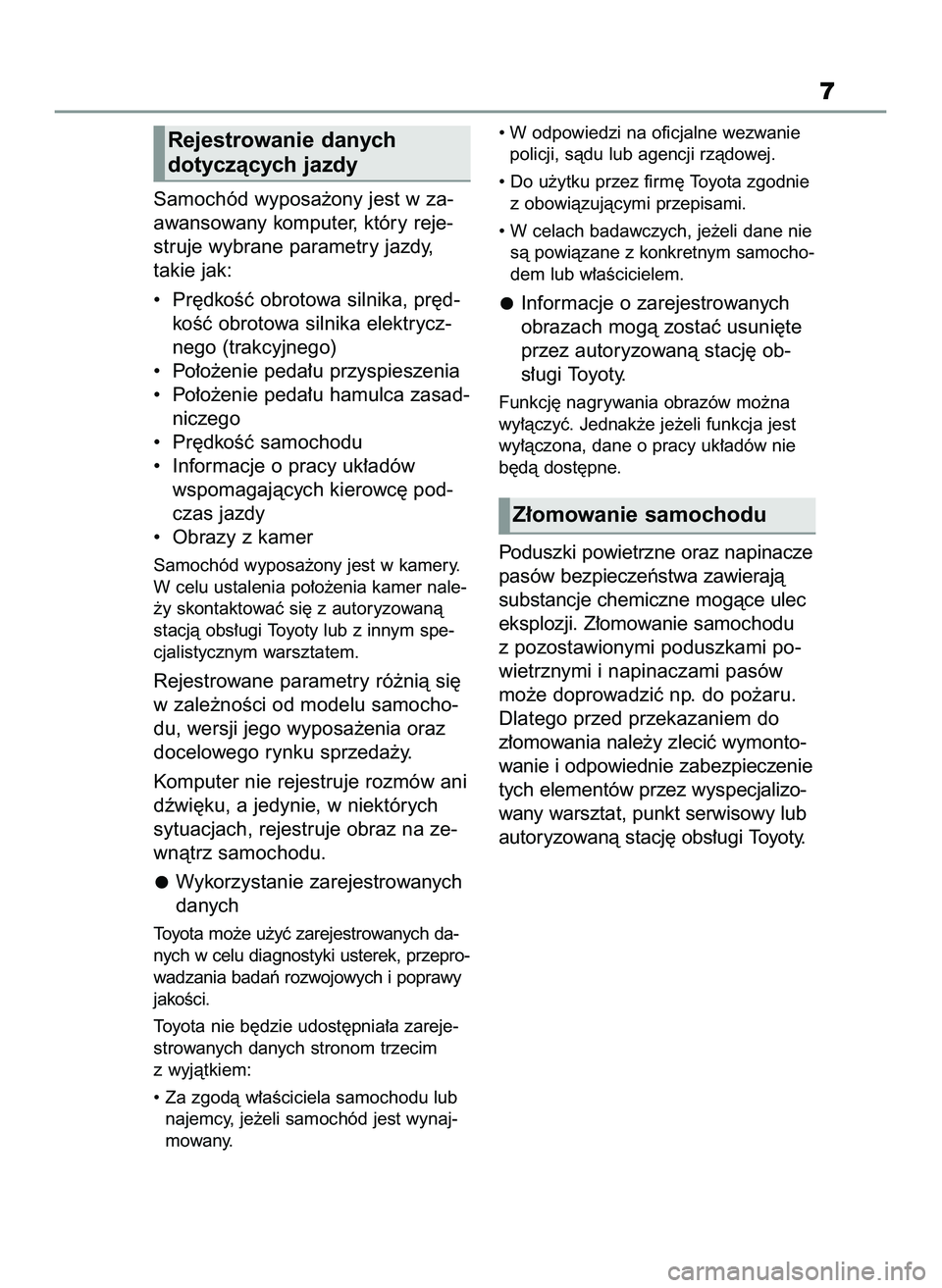 TOYOTA COROLLA 2021 Instrukcja obsługi (in Polish) Samochód wyposa˝ony jest w za-
awansowany komputer, który reje-
struje wybrane parametry jazdy,
takie jak:
• Pr´dkoÊç obrotowa silnika, pr´d-
koÊç obrotowa silnika elektrycz-
nego (trakcyj TOYOTA COROLLA 2021 Instrukcja obsługi (in Polish) Samochód wyposa˝ony jest w za-
awansowany komputer, który reje-
struje wybrane parametry jazdy,
takie jak:
• Pr´dkoÊç obrotowa silnika, pr´d-
koÊç obrotowa silnika elektrycz-
nego (trakcyj