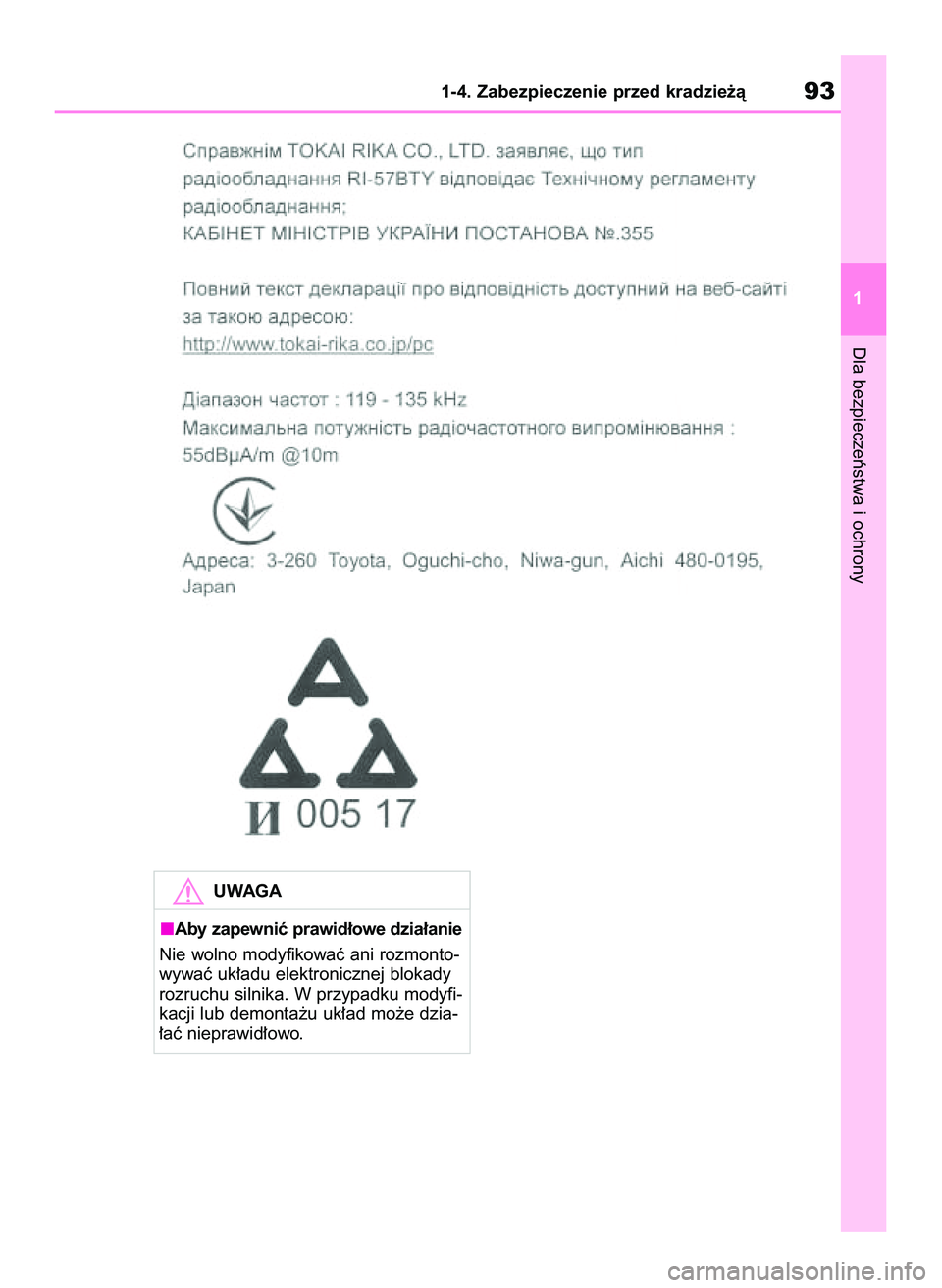TOYOTA COROLLA 2020  Instrukcja obsługi (in Polish) Dla bezpieczeƒstwa i ochrony
1-4. Zabezpieczenie przed kradzie˝à93
1
UWAGA
Aby zapewniç prawid∏owe dzia∏anie
Nie wolno modyfikowaç ani rozmonto-
wywaç uk∏adu elektronicznej blokady
rozruch