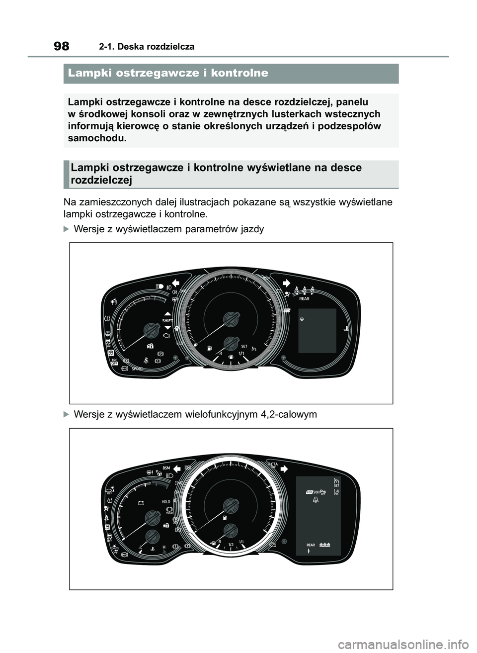 TOYOTA COROLLA 2020  Instrukcja obsługi (in Polish) Na zamieszczonych dalej ilustracjach pokazane sà wszystkie wyÊwietlane
lampki ostrzegawcze i kontrolne.
óWersje z wyÊwietlaczem parametrów jazdy
óWersje z wyÊwietlaczem wielofunkcyjnym 4,2-calo