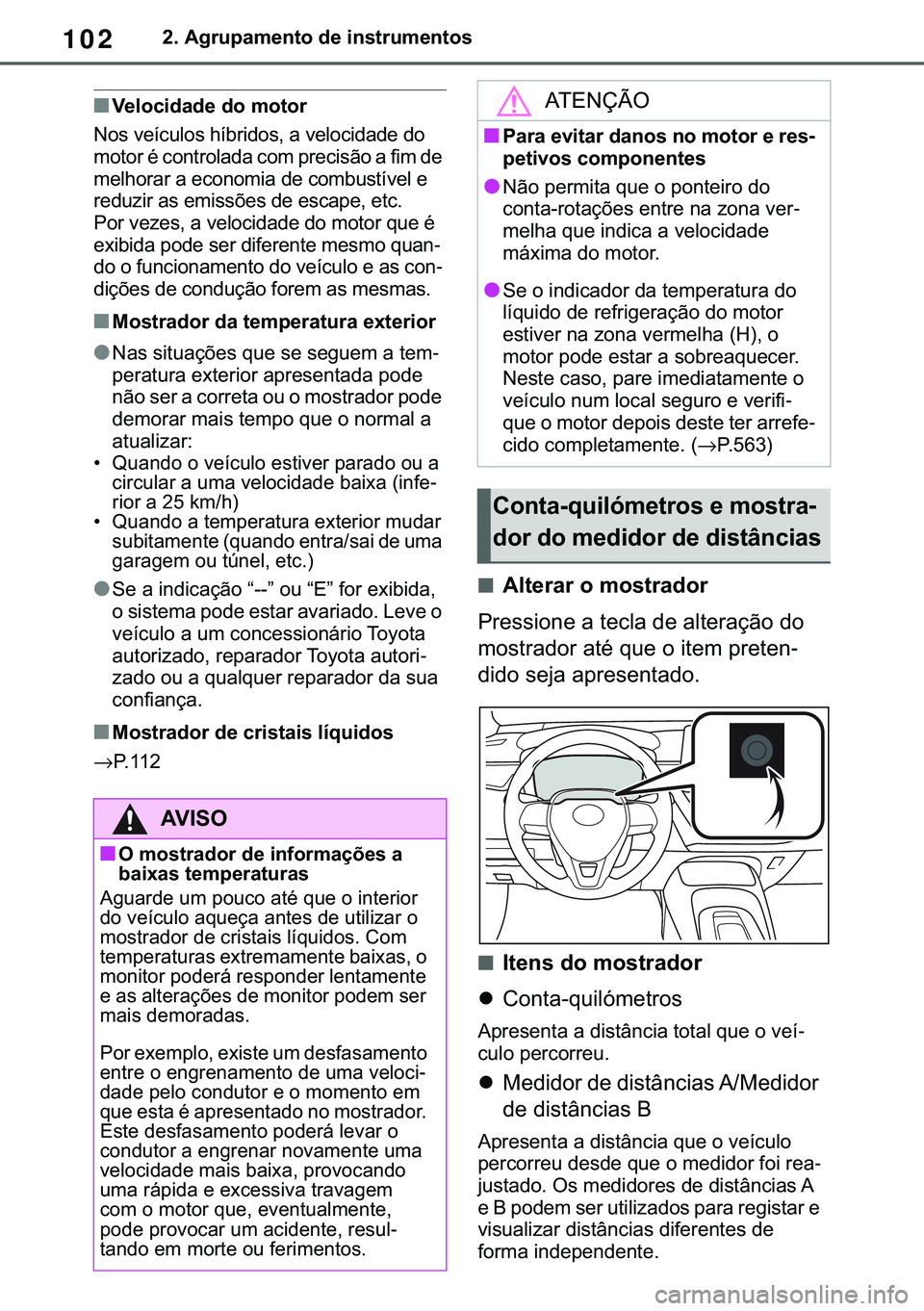 TOYOTA COROLLA 2021  Manual de utilização (in Portuguese) 102
�&�2�5�2�/�/�$ �+�9 �7�0�0�7 �(�(
����$�J�U�X�S�D�P�H�Q�W�R��G�H��L�Q�V�W�U�X�P�H�Q�W�R�V
■�9�H�O�R�F�L�G�D�G�H��G�R��P�R�W�R�U
�1�R�V��Y�H�t�F�X�O�R�V��K�t�E�U�L�G�R�V���D��Y�H�O�R�