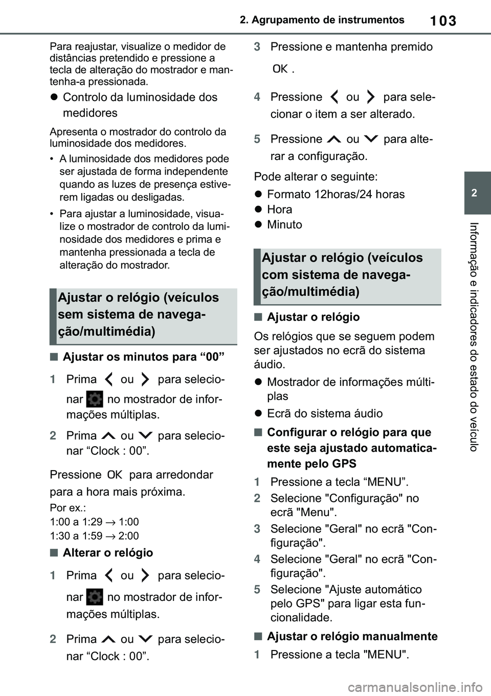 TOYOTA COROLLA 2021  Manual de utilização (in Portuguese) 103
�
�&�2�5�2�/�/�$ �+�9 �7�0�0�7 �(�(
����$�J�U�X�S�D�P�H�Q�W�R��G�H��L�Q�V�W�U�X�P�H�Q�W�R�V
�,�Q�I�R�U�P�D�o�m�R��H��L�Q�G�L�F�D�G�R�U�H�V��G�R��H�V�W�D�G�R��G�R��Y�H�t�F�X�O�R
�3�D�U�