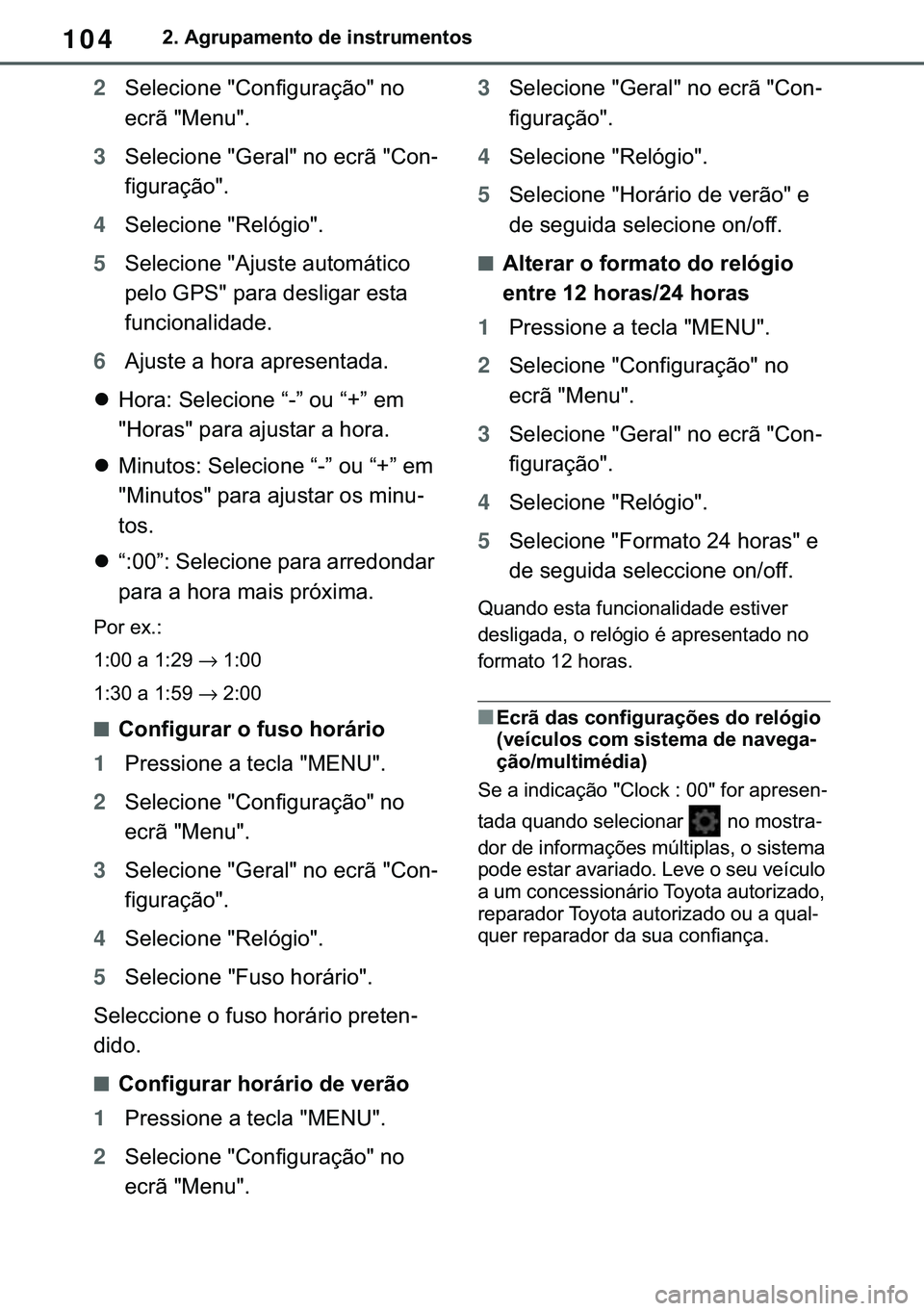 TOYOTA COROLLA 2021  Manual de utilização (in Portuguese) 104
�&�2�5�2�/�/�$ �+�9 �7�0�0�7 �(�(
����$�J�U�X�S�D�P�H�Q�W�R��G�H��L�Q�V�W�U�X�P�H�Q�W�R�V
2�6�H�O�H�F�L�R�Q�H���&�R�Q�I�L�J�X�U�D�o�m�R���Q�R�
�H�F�U�m���0�H�Q�X��
3�6�H�O�H�F�L�R�Q�