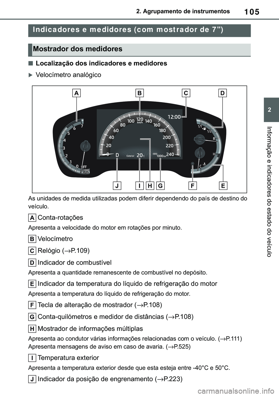 TOYOTA COROLLA 2021  Manual de utilização (in Portuguese) 105
�
�&�2�5�2�/�/�$ �+�9 �7�0�0�7 �(�(
����$�J�U�X�S�D�P�H�Q�W�R��G�H��L�Q�V�W�U�X�P�H�Q�W�R�V
�,�Q�I�R�U�P�D�o�m�R��H��L�Q�G�L�F�D�G�R�U�H�V��G�R��H�V�W�D�G�R��G�R��Y�H�t�F�X�O�R
■�/�R
