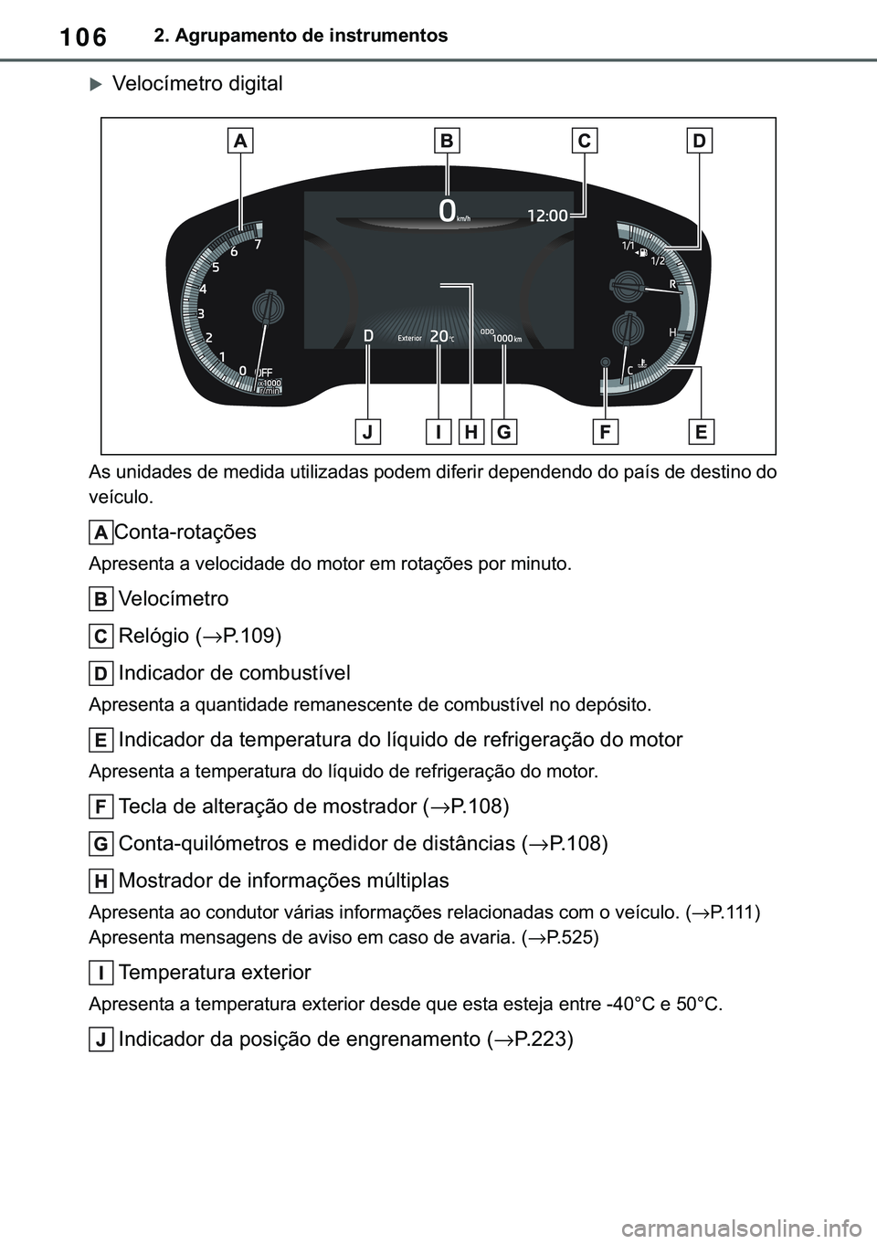 TOYOTA COROLLA 2021  Manual de utilização (in Portuguese) 106
�&�2�5�2�/�/�$ �+�9 �7�0�0�7 �(�(
����$�J�U�X�S�D�P�H�Q�W�R��G�H��L�Q�V�W�U�X�P�H�Q�W�R�V
�X�9�H�O�R�F�t�P�H�W�U�R��G�L�J�L�W�D�O
�$�V��X�Q�L�G�D�G�H�V��G�H��P�H�G�L�G�D��X�W�L�O�L�]�D�G