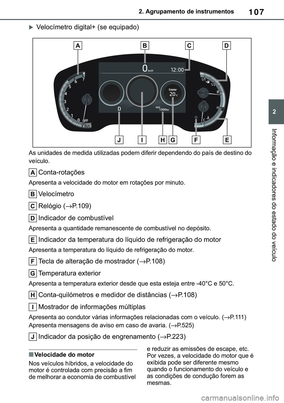 TOYOTA COROLLA 2021  Manual de utilização (in Portuguese) 107
�
�&�2�5�2�/�/�$ �+�9 �7�0�0�7 �(�(
����$�J�U�X�S�D�P�H�Q�W�R��G�H��L�Q�V�W�U�X�P�H�Q�W�R�V
�,�Q�I�R�U�P�D�o�m�R��H��L�Q�G�L�F�D�G�R�U�H�V��G�R��H�V�W�D�G�R��G�R��Y�H�t�F�X�O�R
�X�9�H�