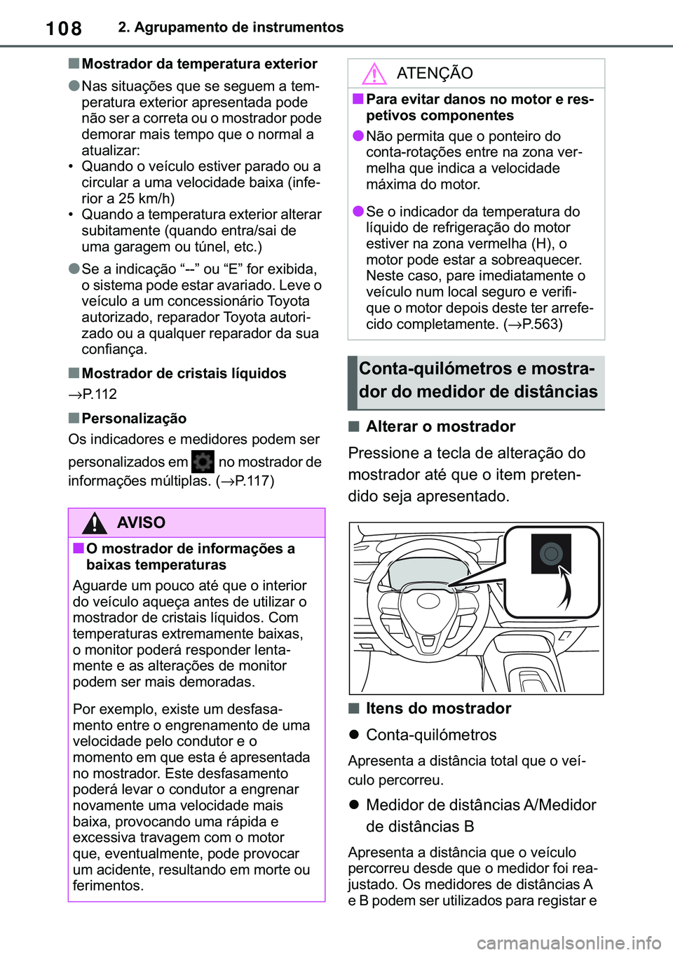 TOYOTA COROLLA 2021  Manual de utilização (in Portuguese) 108
�&�2�5�2�/�/�$ �+�9 �7�0�0�7 �(�(
����$�J�U�X�S�D�P�H�Q�W�R��G�H��L�Q�V�W�U�X�P�H�Q�W�R�V
■�0�R�V�W�U�D�G�R�U��G�D��W�H�P�S�H�U�D�W�X�U�D��H�[�W�H�U�L�R�U
●�1�D�V��V�L�W�X�D�o�}�H�V�
