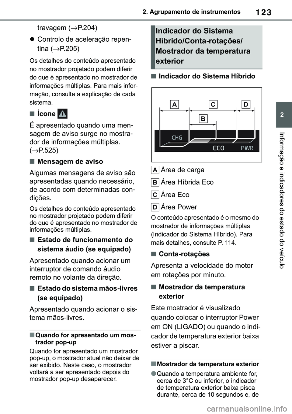TOYOTA COROLLA 2020  Manual de utilização (in Portuguese) 123
�
�&�2�5�2�/�/�$ �+�9 �7�0�0�7 �(�(
����$�J�U�X�S�D�P�H�Q�W�R��G�H��L�Q�V�W�U�X�P�H�Q�W�R�V
�,�Q�I�R�U�P�D�o�m�R��H��L�Q�G�L�F�D�G�R�U�H�V��G�R��H�V�W�D�G�R��G�R��Y�H�t�F�X�O�R
�W�U�D�