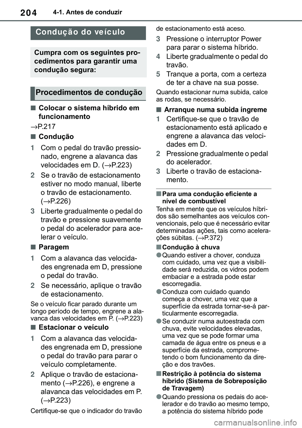 TOYOTA COROLLA 2021  Manual de utilização (in Portuguese) 204
�&�2�5�2�/�/�$ �+�9 �7�0�0�7 �(�(
������$�Q�W�H�V��G�H��F�R�Q�G�X�]�L�U
�����%�H�I�R�U�H��G�U�L�Y�L�Q�J
■�&�R�O�R�F�D�U��R��V�L�V�W�H�P�D��K�t�E�U�L�G�R��H�P�
�I�X�Q�F�L�R�Q�D�P