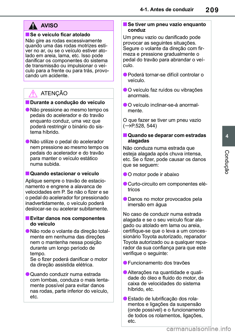 TOYOTA COROLLA 2020  Manual de utilização (in Portuguese) 209
�
�&�2�5�2�/�/�$ �+�9 �7�0�0�7 �(�(
������$�Q�W�H�V��G�H��F�R�Q�G�X�]�L�U
�&�R�Q�G�X�o�m�R
�$�9�,�6�2
■�6�H��R��Y�H�t�F�X�O�R��I�L�F�D�U��D�W�R�O�D�G�R
�1�m�R��J�L�U�H��D�V��U�R�G