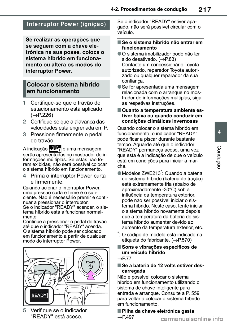 TOYOTA COROLLA 2021  Manual de utilização (in Portuguese) 217
�
�&�2�5�2�/�/�$ �+�9 �7�0�0�7 �(�(
������3�U�R�F�H�G�L�P�H�Q�W�R�V��G�H��F�R�Q�G�X�o�m�R
�&�R�Q�G�X�o�m�R
������U�L�Y�L�Q�J��S�U�R�F�H�G�X�U�H�V
1�&�H�U�W�L�I�L�T�X�H��V�H��T�X�H�