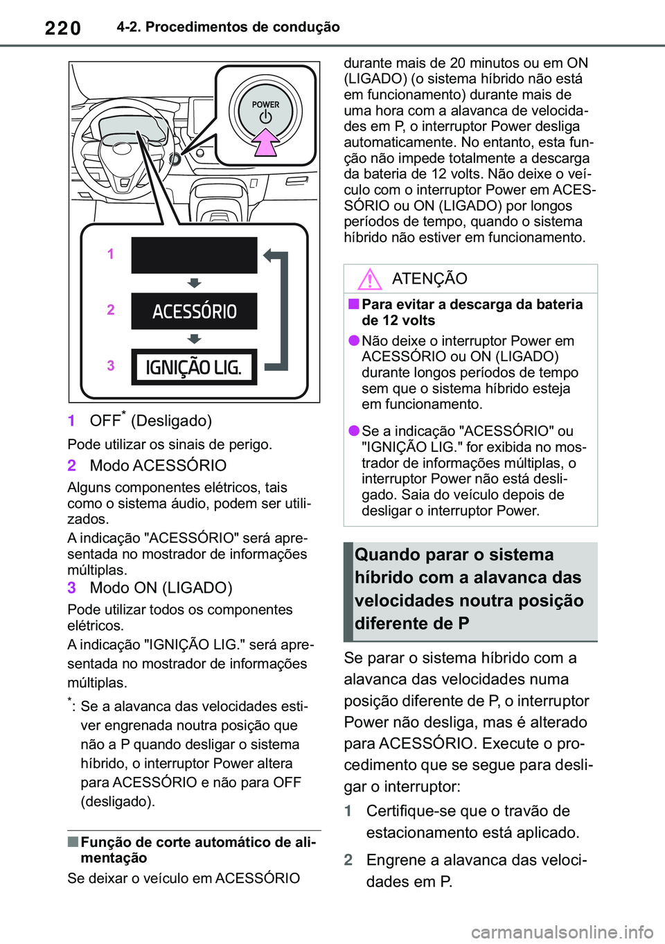 TOYOTA COROLLA 2021  Manual de utilização (in Portuguese) 220
�&�2�5�2�/�/�$ �+�9 �7�0�0�7 �(�(
������3�U�R�F�H�G�L�P�H�Q�W�R�V��G�H��F�R�Q�G�X�o�m�R
1�2�)�)�
����H�V�O�L�J�D�G�R�
�3�R�G�H��X�W�L�O�L�]�D�U��R�V��V�L�Q�D�L�V��G�H��S�H�U�L�J�R�