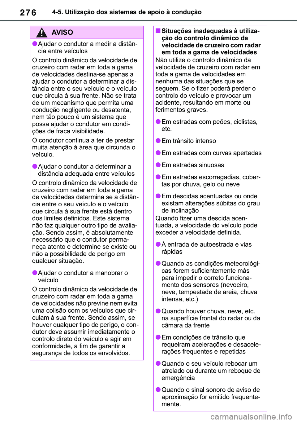 TOYOTA COROLLA 2020  Manual de utilização (in Portuguese) 276
�&�2�5�2�/�/�$ �+�9 �7�0�0�7 �(�(
������8�W�L�O�L�]�D�o�m�R��G�R�V��V�L�V�W�H�P�D�V��G�H��D�S�R�L�R��j��F�R�Q�G�X�o�m�R
�$�9�,�6�2
●�$�M�X�G�D�U��R��F�R�Q�G�X�W�R�U��D��P�H�G�L�U�