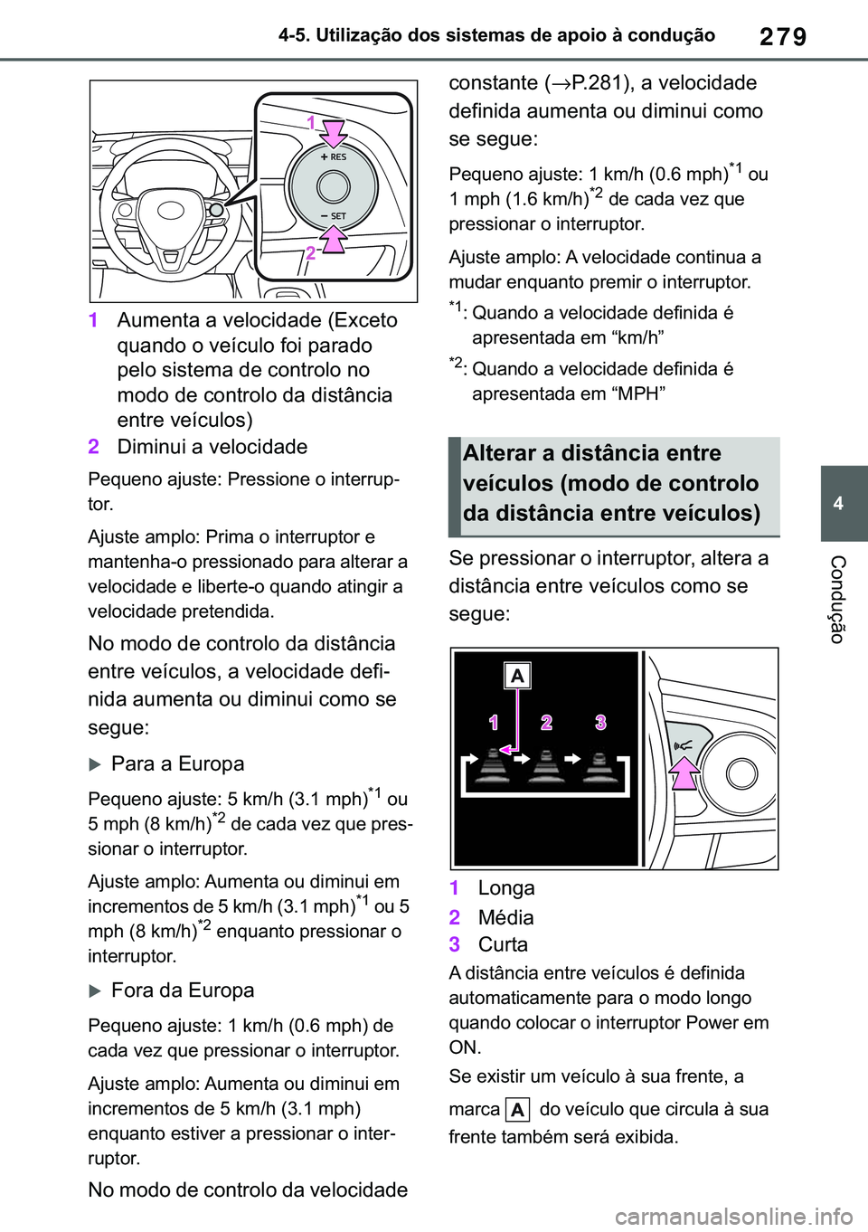 TOYOTA COROLLA 2021  Manual de utilização (in Portuguese) 279
�
�&�2�5�2�/�/�$ �+�9 �7�0�0�7 �(�(
������8�W�L�O�L�]�D�o�m�R��G�R�V��V�L�V�W�H�P�D�V��G�H��D�S�R�L�R��j��F�R�Q�G�X�o�m�R
�&�R�Q�G�X�o�m�R
1�$�X�P�H�Q�W�D��D��Y�H�O�R�F�L�G�D�G�H��
