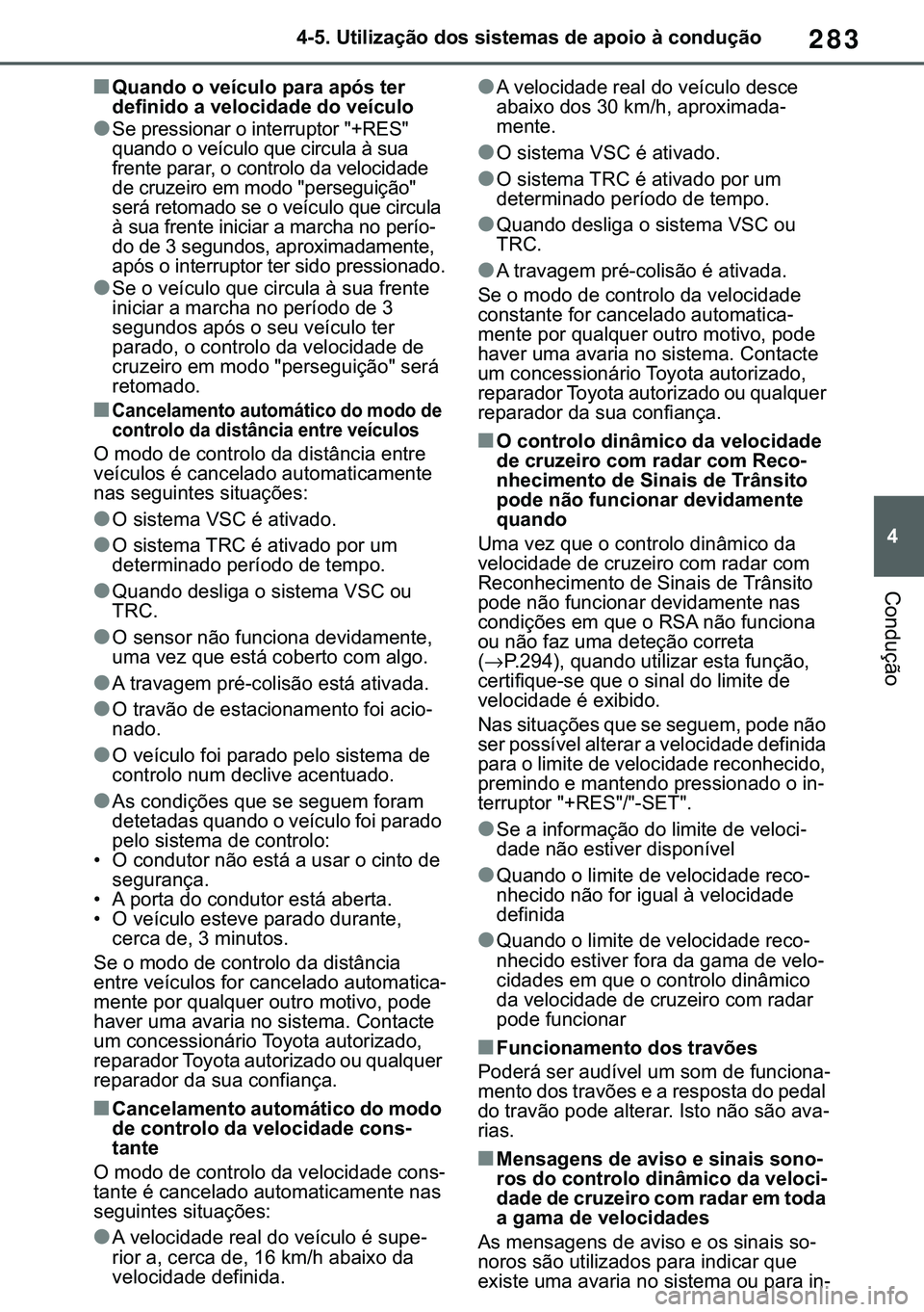 TOYOTA COROLLA 2021  Manual de utilização (in Portuguese) 283
�
�&�2�5�2�/�/�$ �+�9 �7�0�0�7 �(�(
������8�W�L�O�L�]�D�o�m�R��G�R�V��V�L�V�W�H�P�D�V��G�H��D�S�R�L�R��j��F�R�Q�G�X�o�m�R
�&�R�Q�G�X�o�m�R
■�4�X�D�Q�G�R��R��Y�H�t�F�X�O�R��S�D�U�D