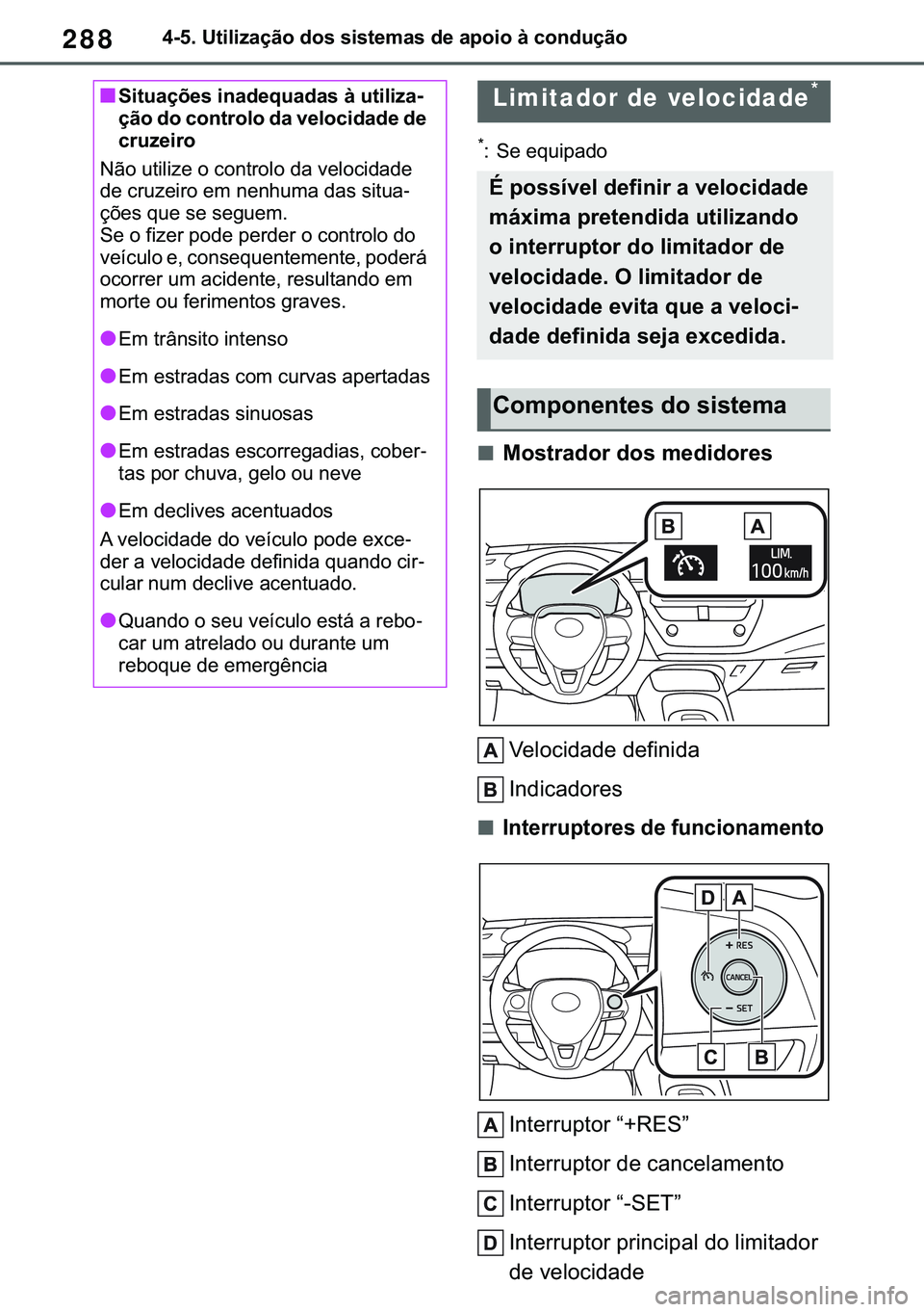 TOYOTA COROLLA 2021  Manual de utilização (in Portuguese) 288
�&�2�5�2�/�/�$ �+�9 �7�0�0�7 �(�(
������8�W�L�O�L�]�D�o�m�R��G�R�V��V�L�V�W�H�P�D�V��G�H��D�S�R�L�R��j��F�R�Q�G�X�o�m�R
�
� �6�H��H�T�X�L�S�D�G�R
■�0�R�V�W�U�D�G�R�U��G�R�V��P�H�G