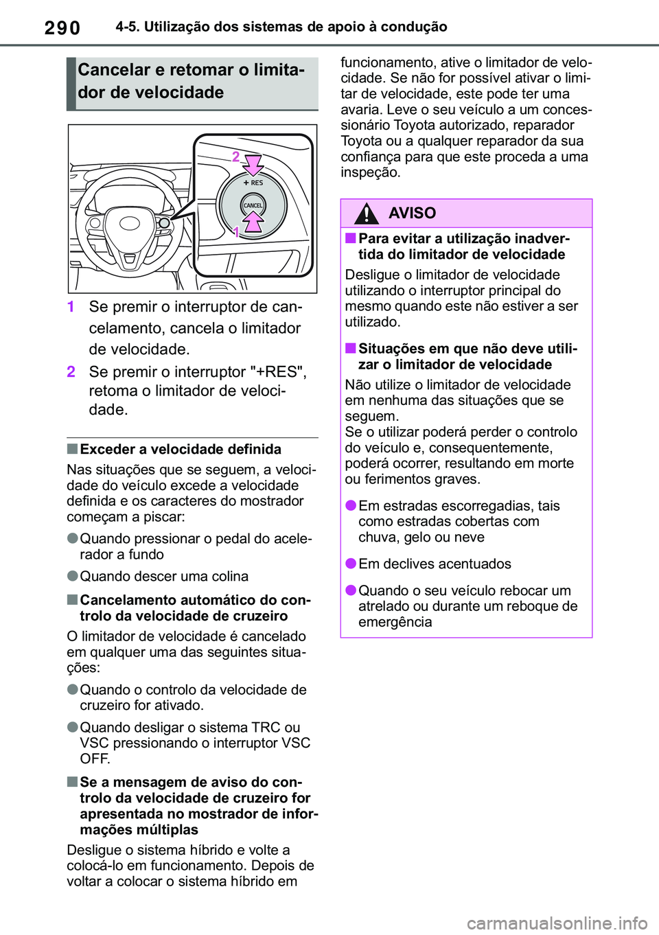 TOYOTA COROLLA 2021  Manual de utilização (in Portuguese) 290
�&�2�5�2�/�/�$ �+�9 �7�0�0�7 �(�(
������8�W�L�O�L�]�D�o�m�R��G�R�V��V�L�V�W�H�P�D�V��G�H��D�S�R�L�R��j��F�R�Q�G�X�o�m�R
1�6�H��S�U�H�P�L�U��R��L�Q�W�H�U�U�X�S�W�R�U��G�H��F�D�Q-
�F